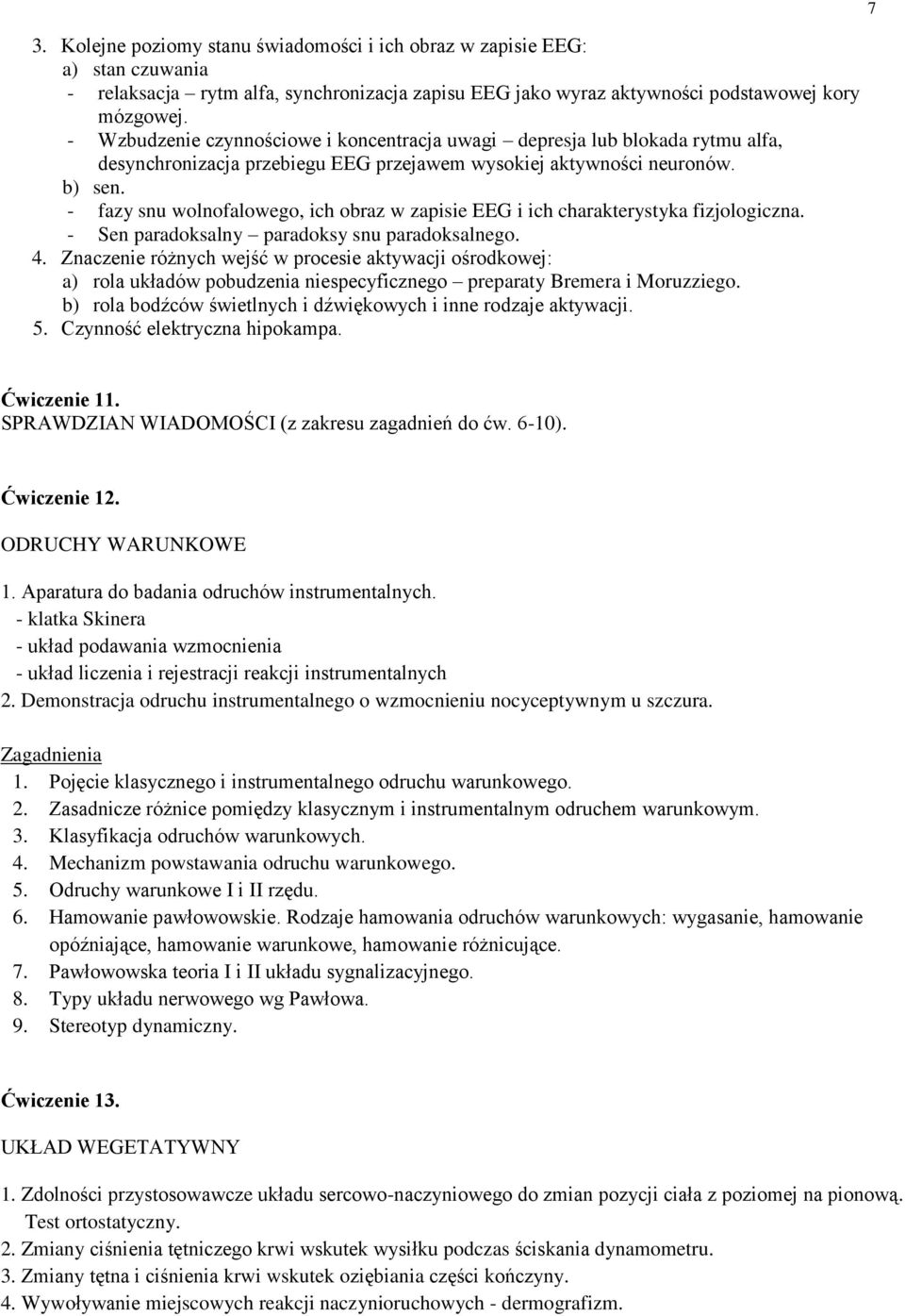 - fazy snu wolnofalowego, ich obraz w zapisie EEG i ich charakterystyka fizjologiczna. - Sen paradoksalny paradoksy snu paradoksalnego. 4.