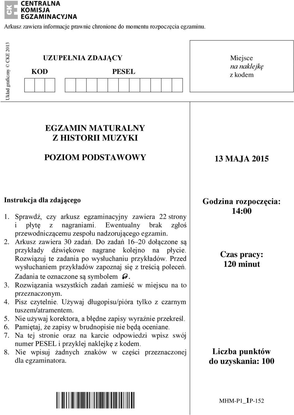 Sprawdź, czy arkusz egzaminacyjny zawiera 22 strony i płytę z nagraniami. Ewentualny brak zgłoś przewodniczącemu zespołu nadzorującego egzamin. 2. Arkusz zawiera 30 zadań.