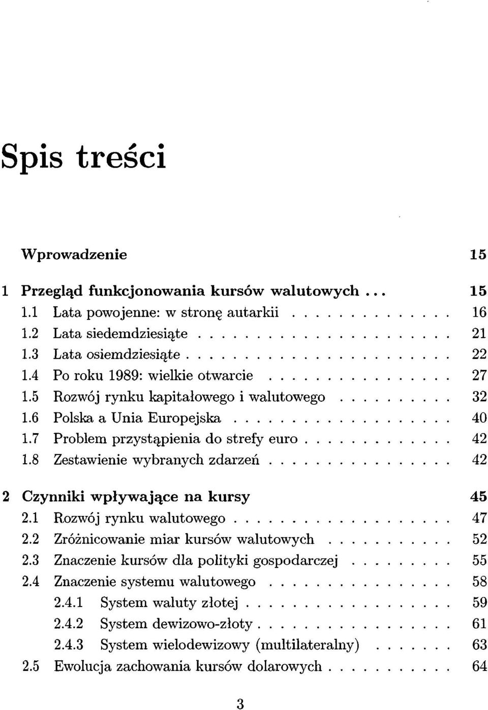 8 Zestawienie wybranych zdarzeń 42 Czynniki wpływające na kursy 45 2.1 Rozwój rynku walutowego 47 2.2 Zróżnicowanie miar kursów walutowych 52 2.