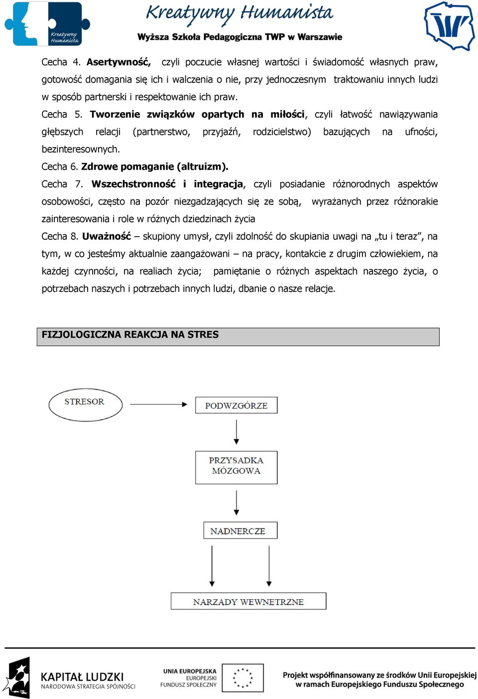 ich praw. Cecha 5. Tworzenie związków opartych na miłości, czyli łatwość nawiązywania głębszych relacji (partnerstwo, przyjaźń, rodzicielstwo) bazujących na ufności, bezinteresownych. Cecha 6.