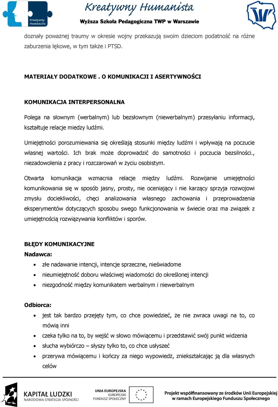 Umiejętności porozumiewania się określają stosunki między ludźmi i wpływają na poczucie własnej wartości. Ich brak może doprowadzić do samotności i poczucia bezsilności.