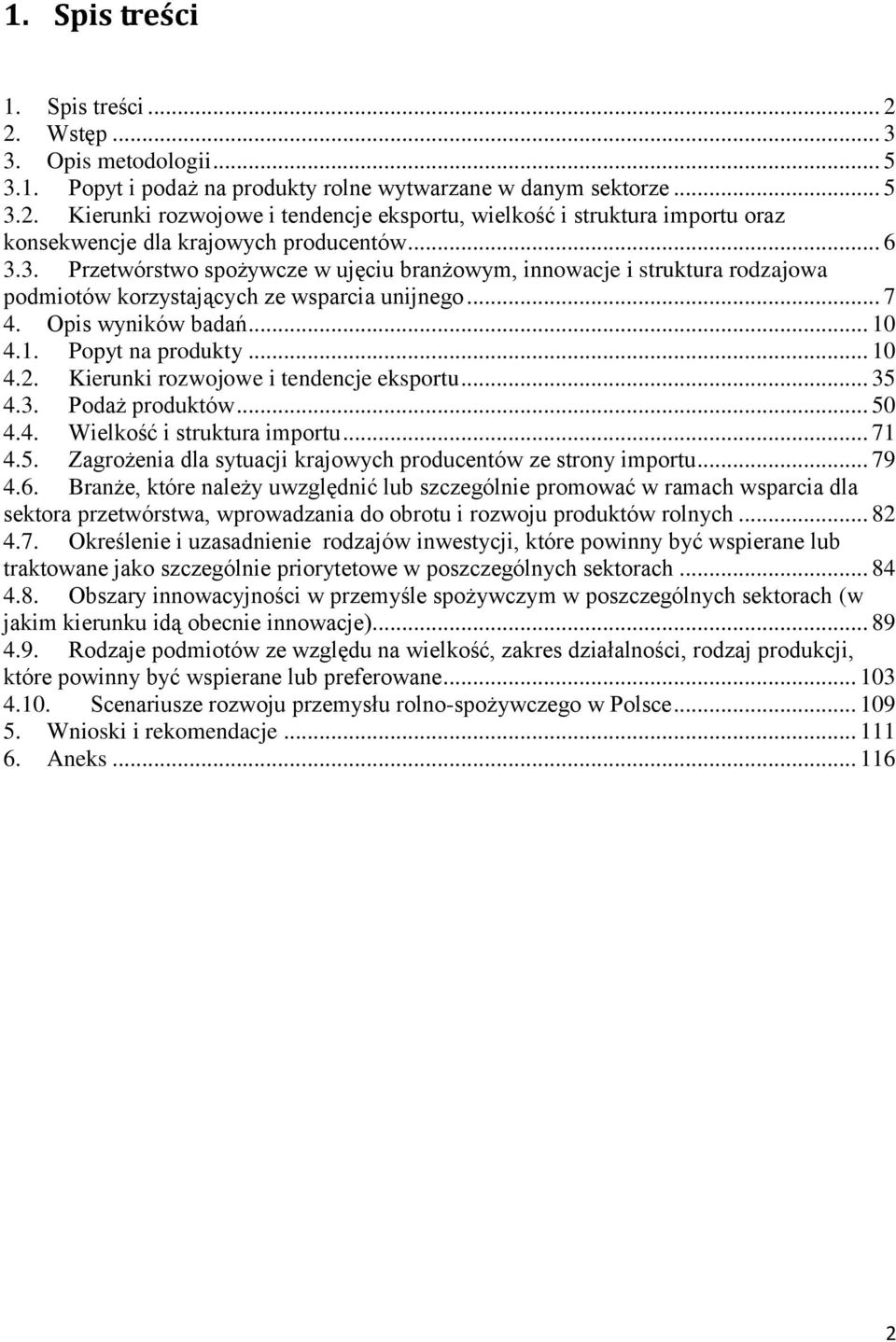 Kierunki rozwojowe i tendencje eksportu... 35 4.3. Podaż produktów... 50 4.4. Wielkość i struktura importu... 71 4.5. Zagrożenia dla sytuacji krajowych producentów ze strony importu... 79 4.6.