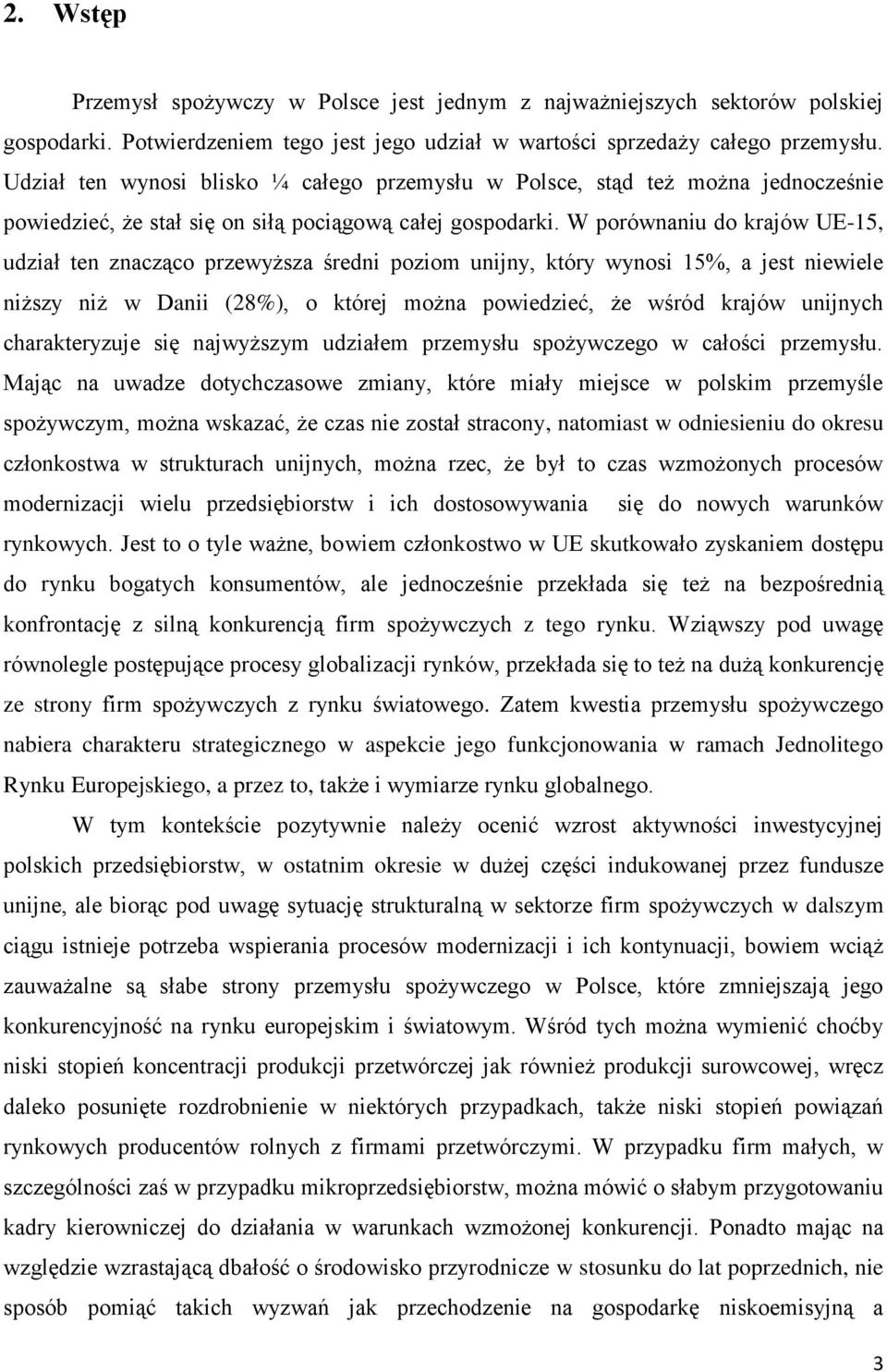 W porównaniu do krajów UE-15, udział ten znacząco przewyższa średni poziom unijny, który wynosi 15%, a jest niewiele niższy niż w Danii (28%), o której można powiedzieć, że wśród krajów unijnych