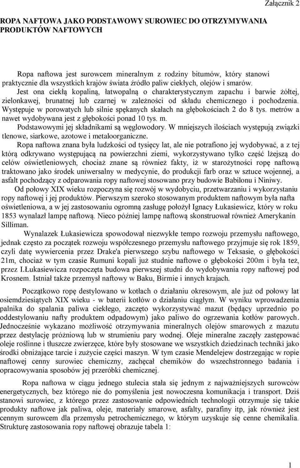 Jest ona ciekłą kopaliną, łatwopalną o charakterystycznym zapachu i barwie żółtej, zielonkawej, brunatnej lub czarnej w zależności od składu chemicznego i pochodzenia.