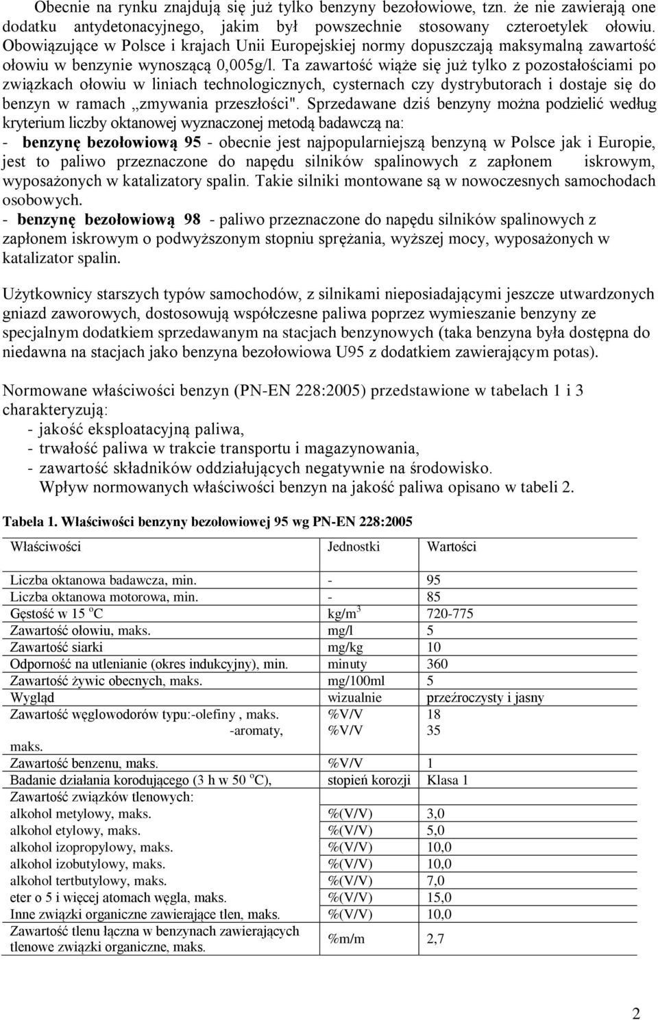 Ta zawartość wiąże się już tylko z pozostałościami po związkach ołowiu w liniach technologicznych, cysternach czy dystrybutorach i dostaje się do benzyn w ramach zmywania przeszłości".