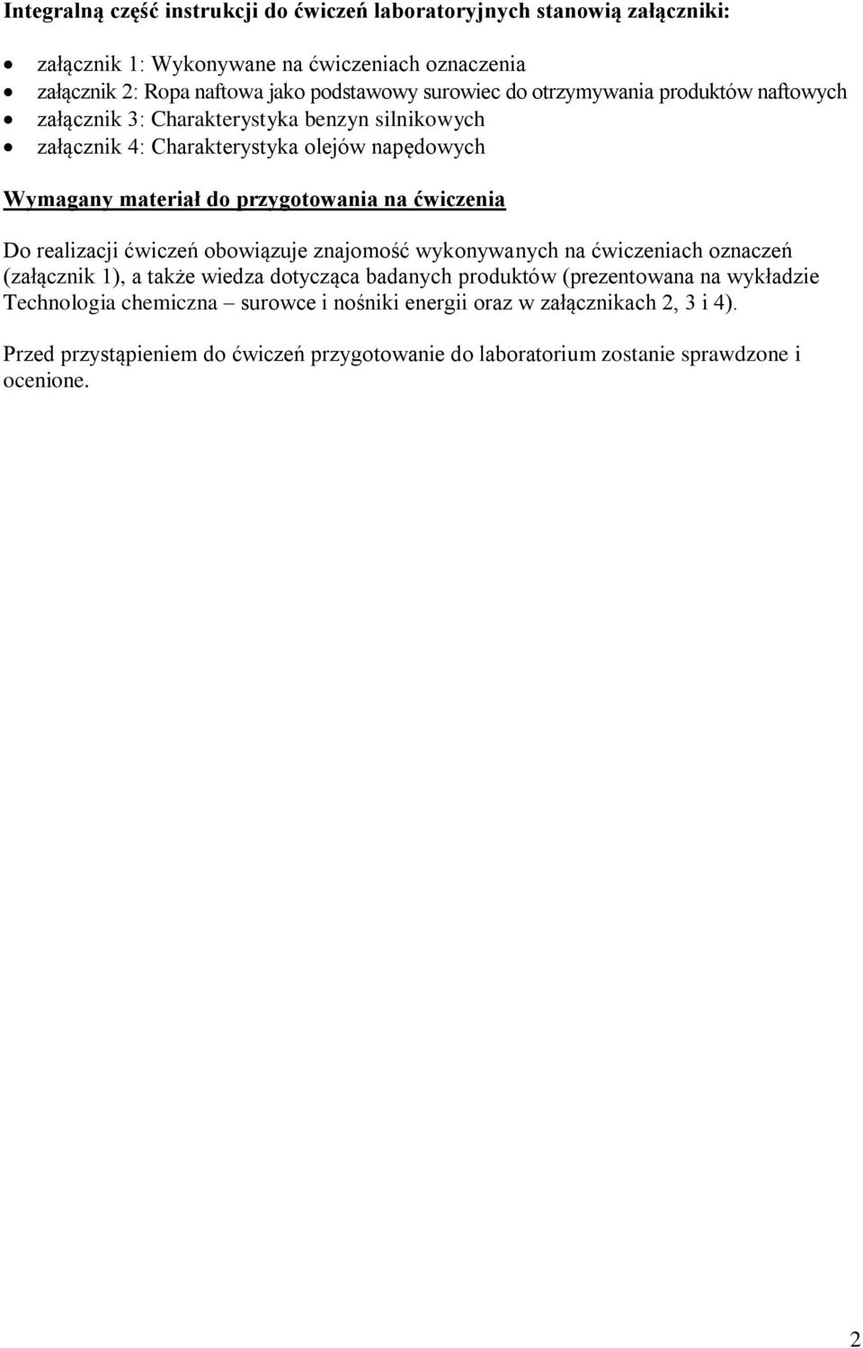 przygotowania na ćwiczenia Do realizacji ćwiczeń obowiązuje znajomość wykonywanych na ćwiczeniach oznaczeń (załącznik 1), a także wiedza dotycząca badanych produktów