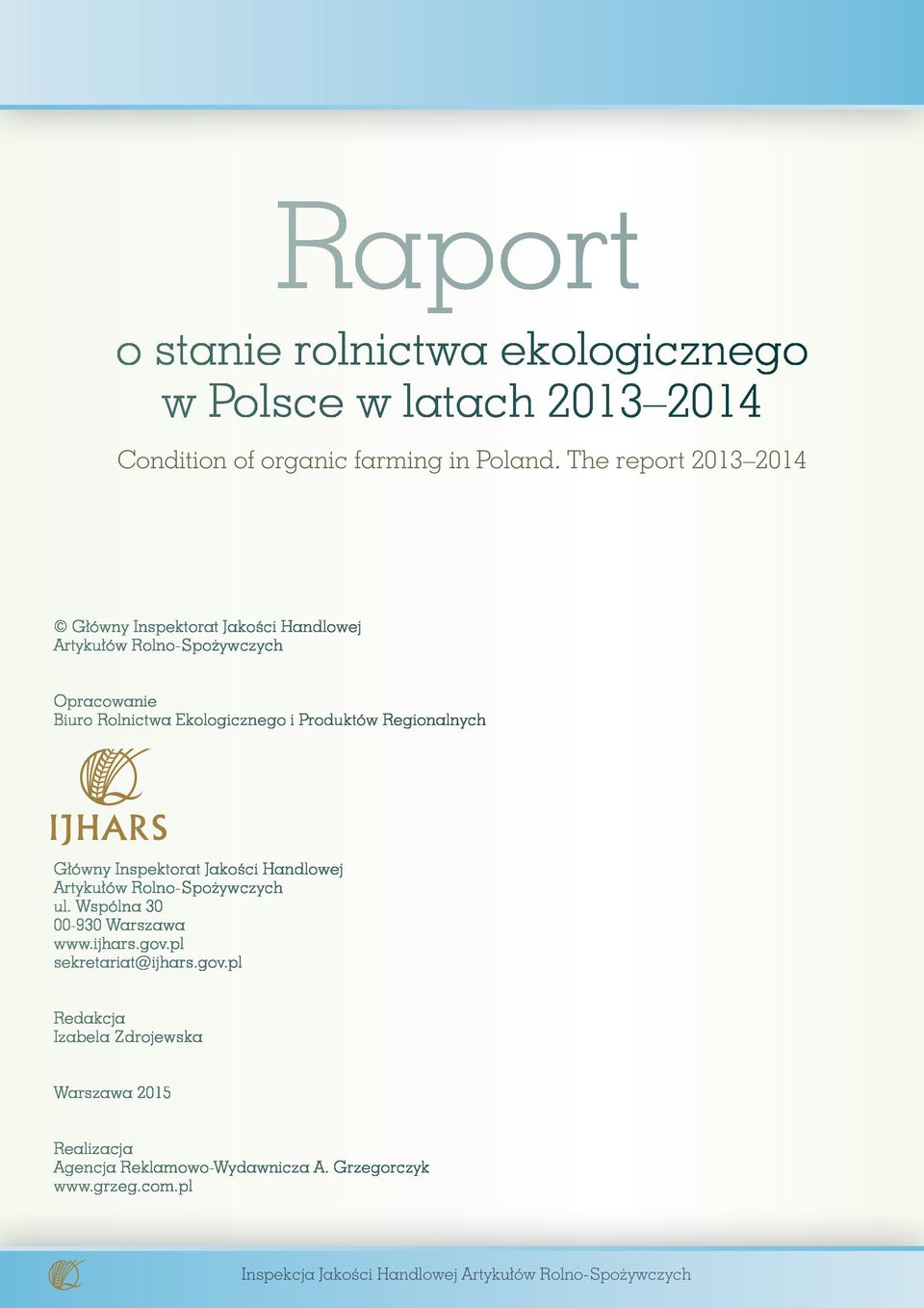 Regionalnych Główny Inspektorat Jakości Handlowej Artykułów Rolno-Spożywczych ul. Wspólna 30 00-930 Warszawa www.ijhars.gov.