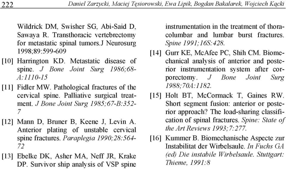 Palliative surgical treatment. J Bone Joint Surg 1985;67-B:352-7 [12] Mann D, Bruner B, Keene J, Levin A. Anterior plating of unstable cervical spine fractures.