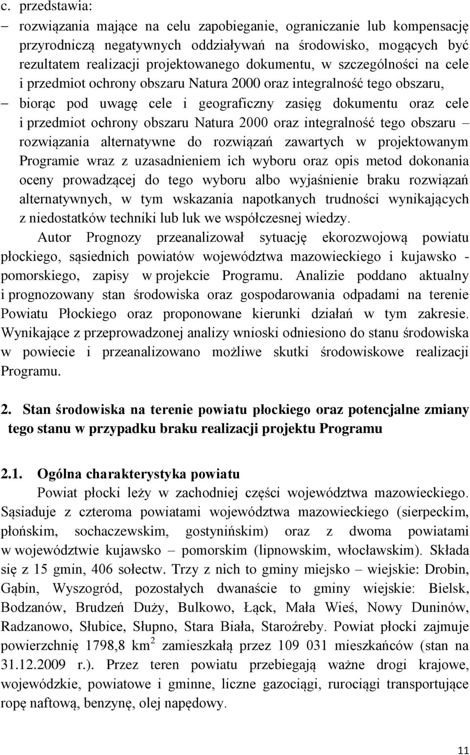 integralność tego obszaru rozwiązania alternatywne do rozwiązań zawartych w projektowanym Programie wraz z uzasadnieniem ich wyboru oraz opis metod dokonania oceny prowadzącej do tego wyboru albo