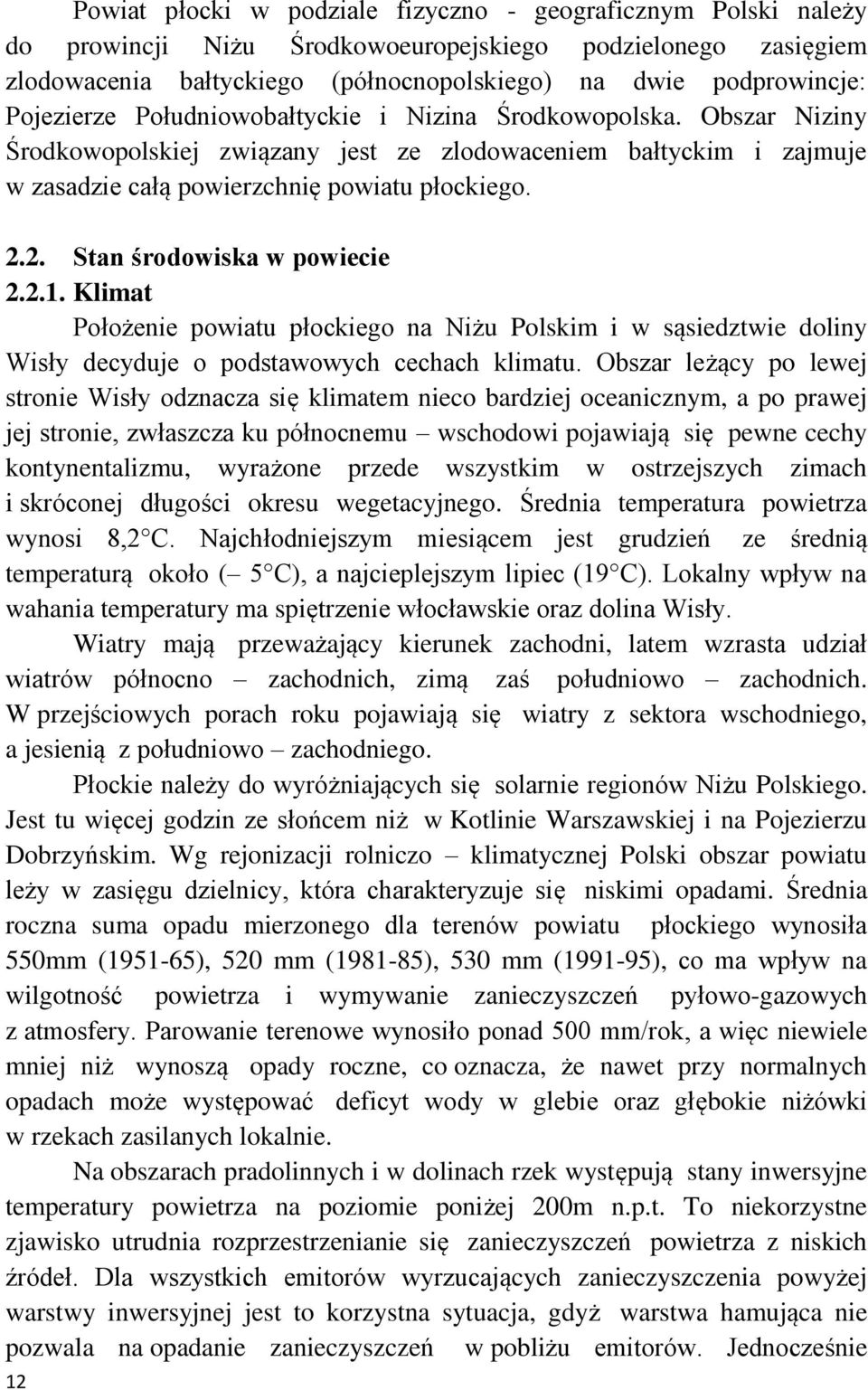 2. Stan środowiska w powiecie 2.2.1. Klimat Położenie powiatu płockiego na Niżu Polskim i w sąsiedztwie doliny Wisły decyduje o podstawowych cechach klimatu.