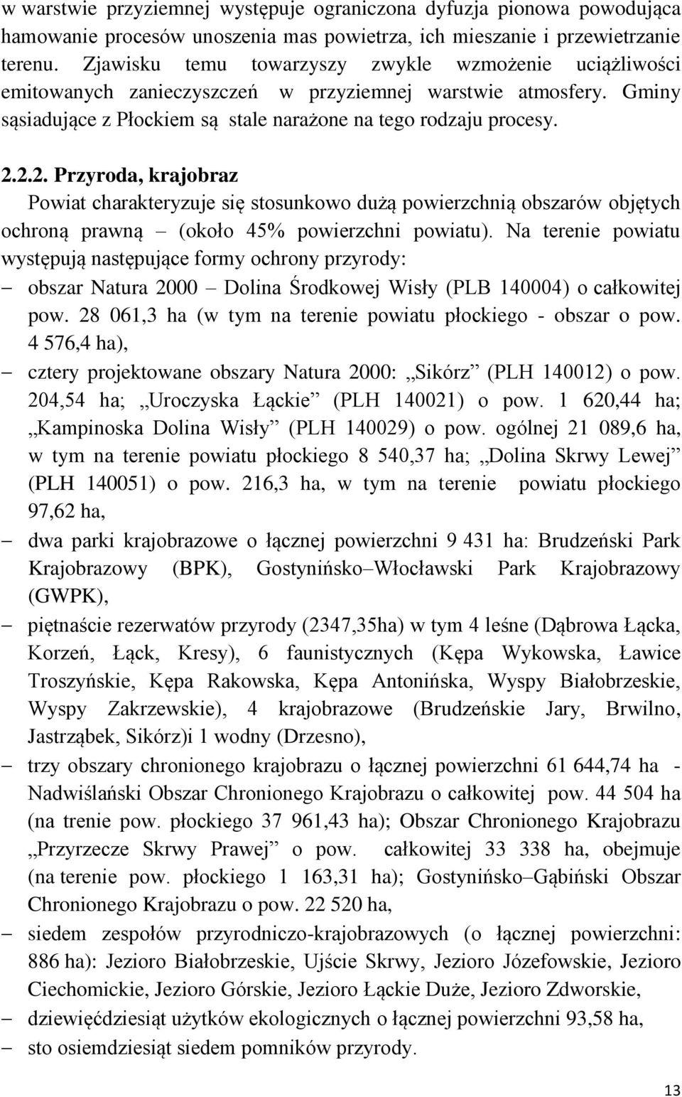 2.2. Przyroda, krajobraz Powiat charakteryzuje się stosunkowo dużą powierzchnią obszarów objętych ochroną prawną (około 45% powierzchni powiatu).