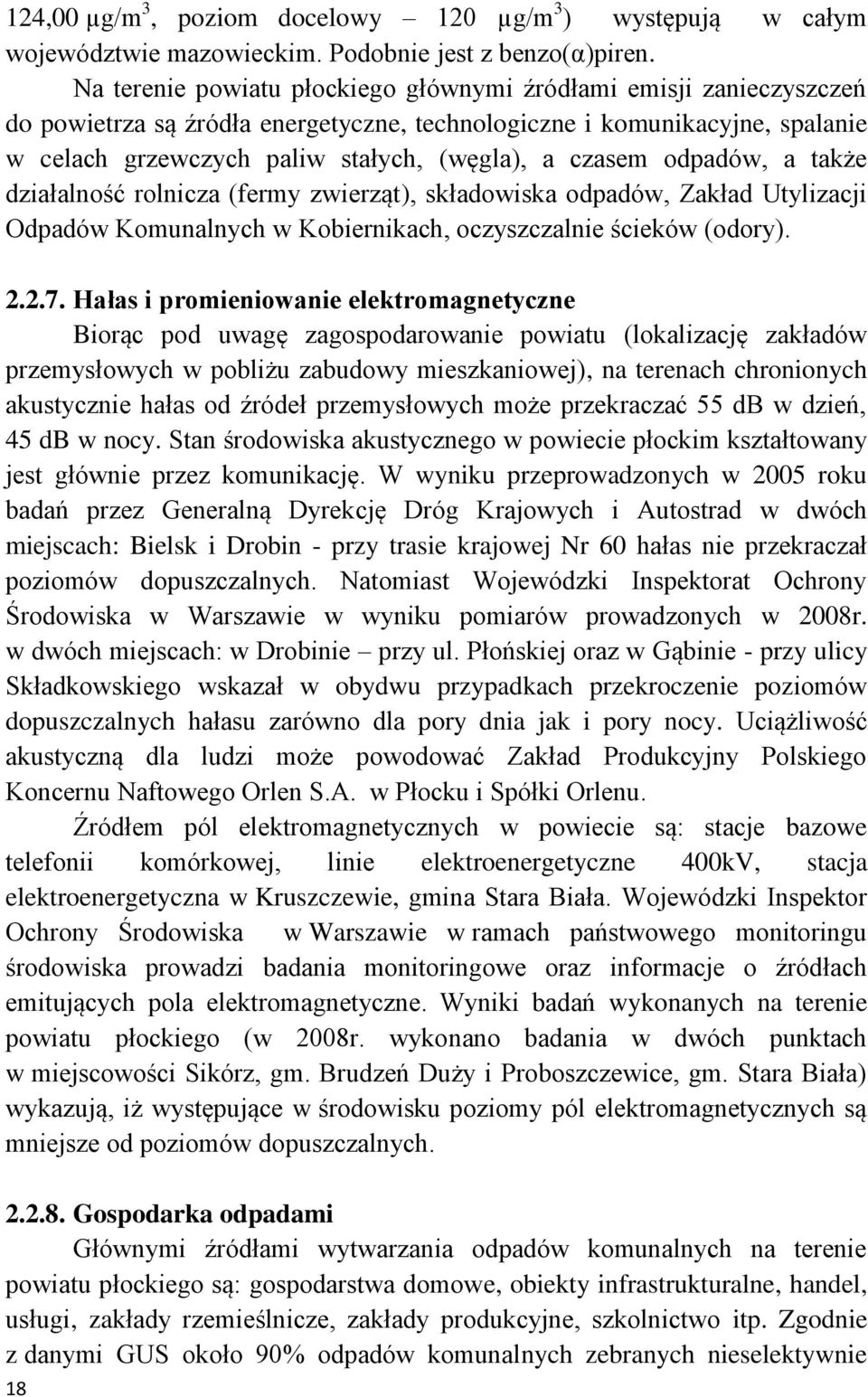 odpadów, a także działalność rolnicza (fermy zwierząt), składowiska odpadów, Zakład Utylizacji Odpadów Komunalnych w Kobiernikach, oczyszczalnie ścieków (odory). 2.2.7.