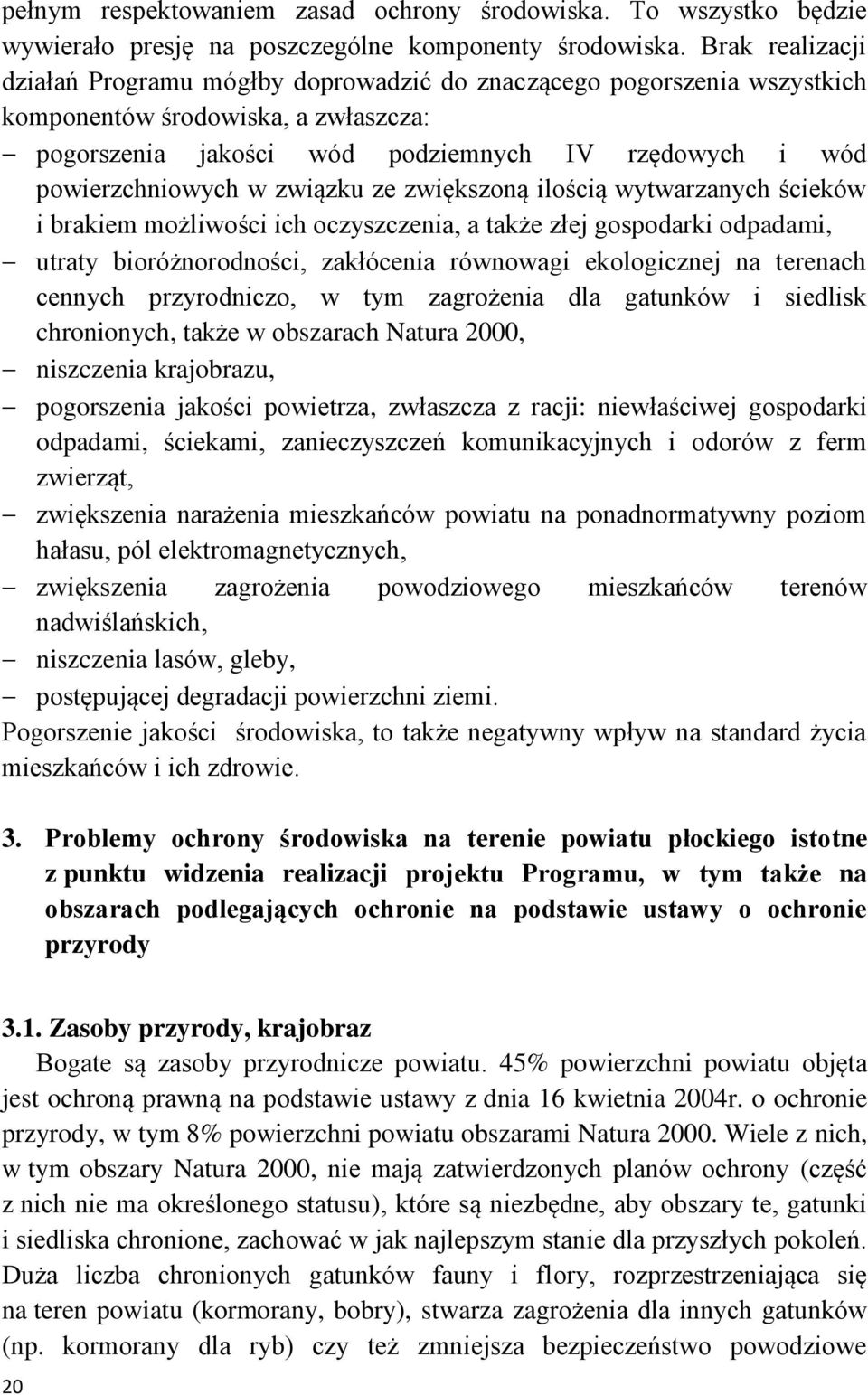 związku ze zwiększoną ilością wytwarzanych ścieków i brakiem możliwości ich oczyszczenia, a także złej gospodarki odpadami, utraty bioróżnorodności, zakłócenia równowagi ekologicznej na terenach