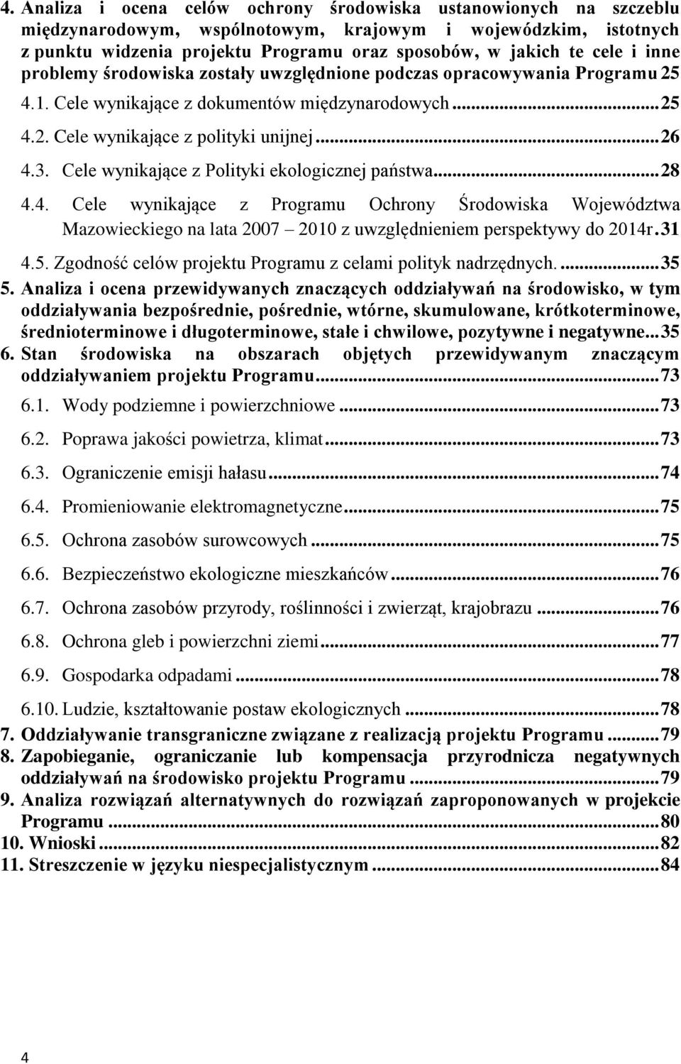 Cele wynikające z Polityki ekologicznej państwa... 28 4.4. Cele wynikające z Programu Ochrony Środowiska Województwa Mazowieckiego na lata 27 21 z uwzględnieniem perspektywy do 214r. 31 4.5.