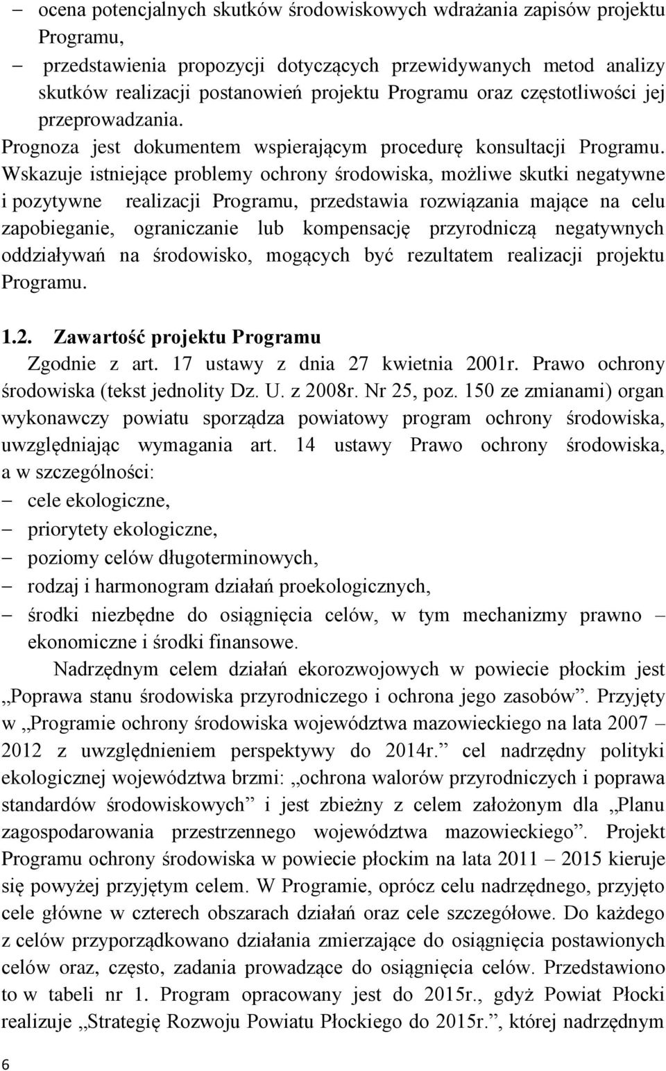 Wskazuje istniejące problemy ochrony środowiska, możliwe skutki negatywne i pozytywne realizacji Programu, przedstawia rozwiązania mające na celu zapobieganie, ograniczanie lub kompensację