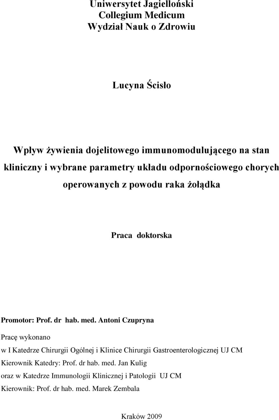 med. Antoni Czupryna Pracę wykonano w I Katedrze Chirurgii Ogólnej i Klinice Chirurgii Gastroenterologicznej UJ CM Kierownik Katedry: