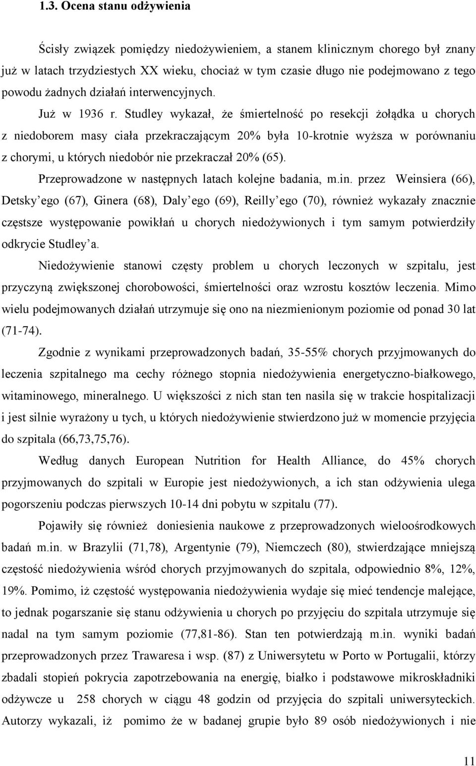 Studley wykazał, że śmiertelność po resekcji żołądka u chorych z niedoborem masy ciała przekraczającym 20% była 10-krotnie wyższa w porównaniu z chorymi, u których niedobór nie przekraczał 20% (65).