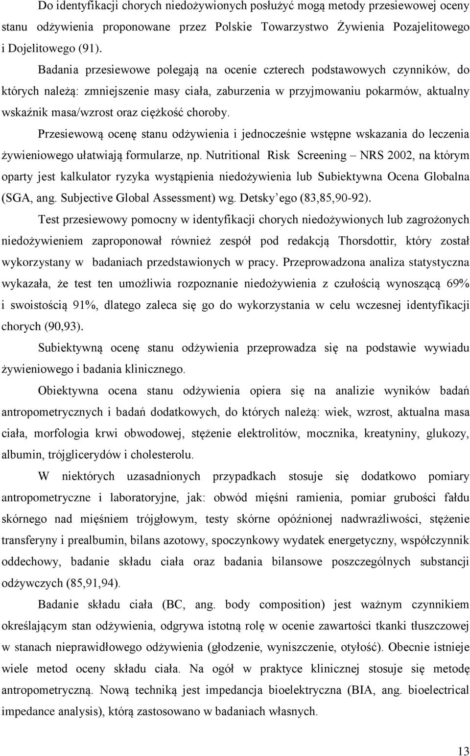 choroby. Przesiewową ocenę stanu odżywienia i jednocześnie wstępne wskazania do leczenia żywieniowego ułatwiają formularze, np.