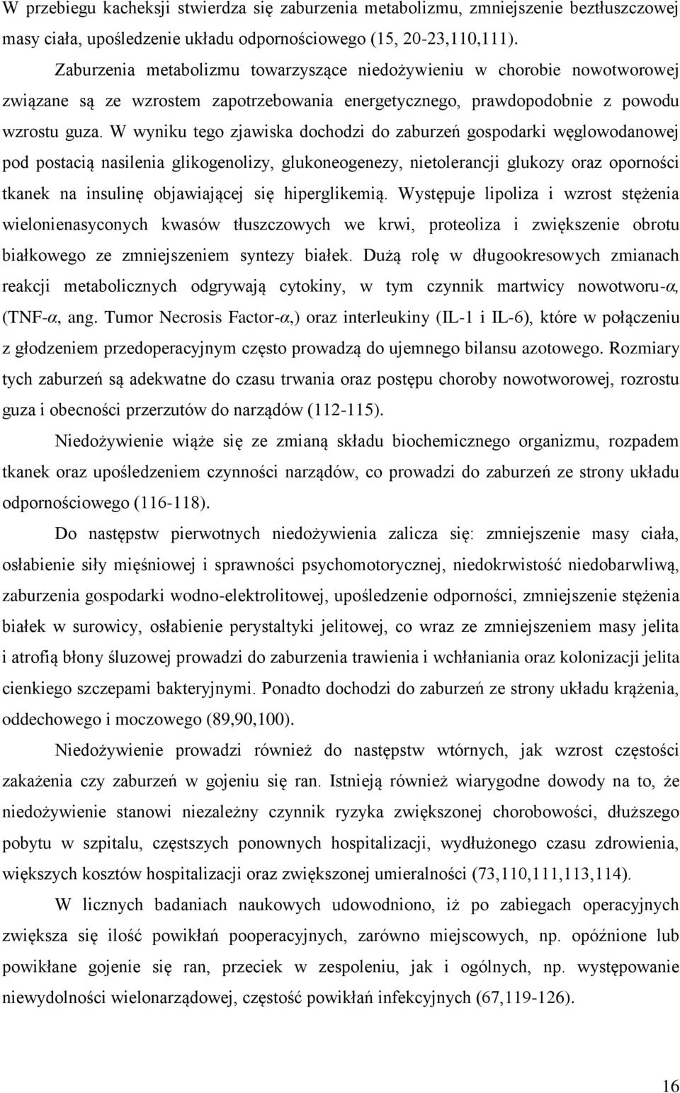 W wyniku tego zjawiska dochodzi do zaburzeń gospodarki węglowodanowej pod postacią nasilenia glikogenolizy, glukoneogenezy, nietolerancji glukozy oraz oporności tkanek na insulinę objawiającej się