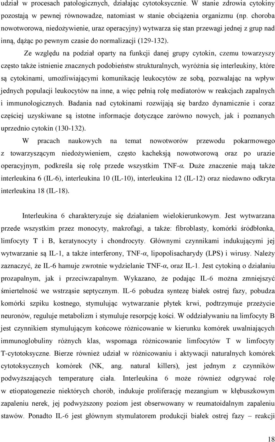 Ze względu na podział oparty na funkcji danej grupy cytokin, czemu towarzyszy często także istnienie znacznych podobieństw strukturalnych, wyróżnia się interleukiny, które są cytokinami,