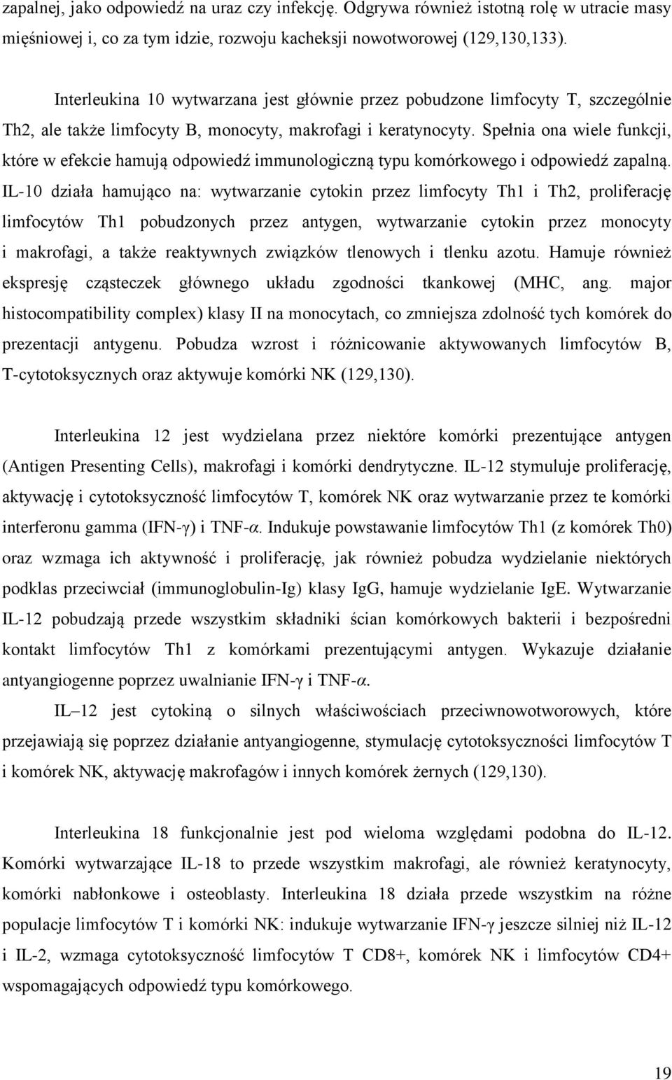 Spełnia ona wiele funkcji, które w efekcie hamują odpowiedź immunologiczną typu komórkowego i odpowiedź zapalną.