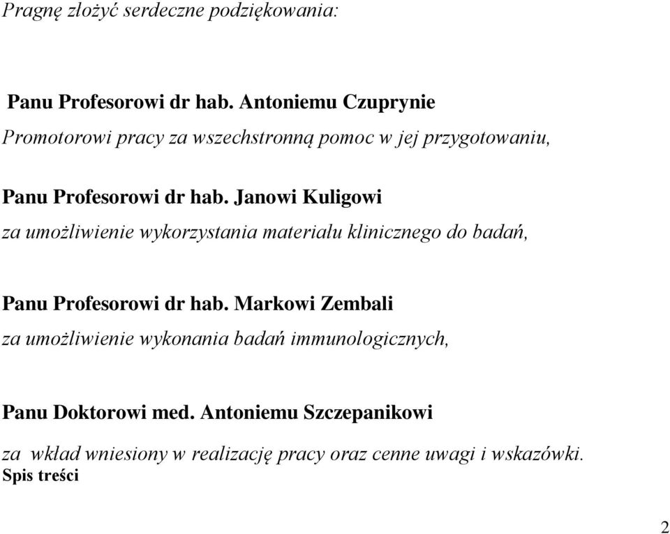 Janowi Kuligowi za umożliwienie wykorzystania materiału klinicznego do badań, Panu Profesorowi dr hab.