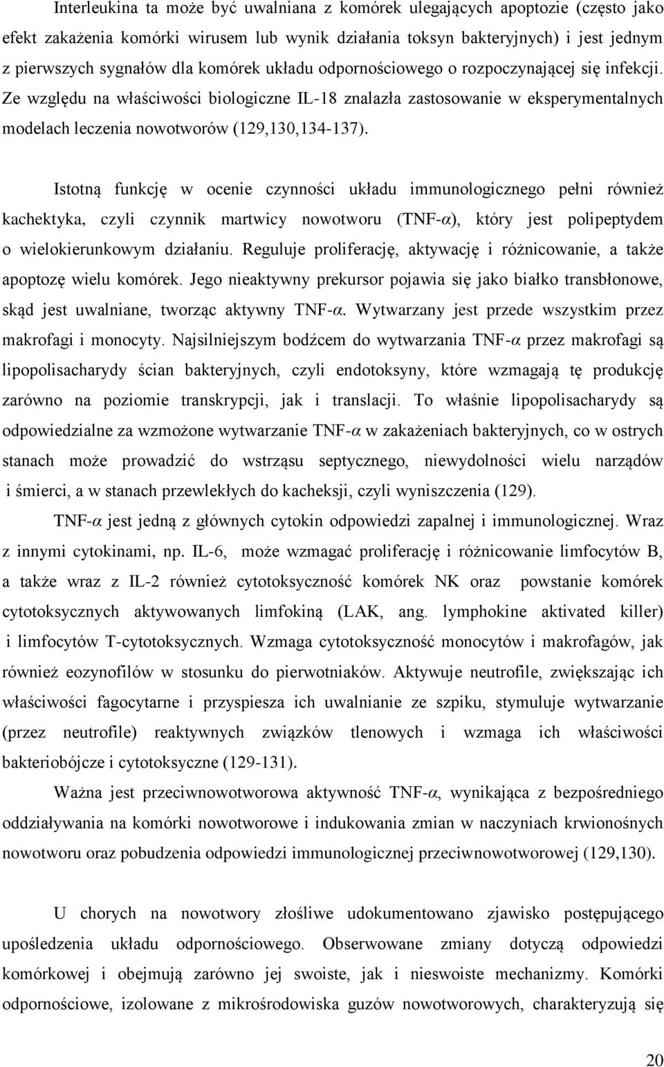 Istotną funkcję w ocenie czynności układu immunologicznego pełni również kachektyka, czyli czynnik martwicy nowotworu (TNF-α), który jest polipeptydem o wielokierunkowym działaniu.