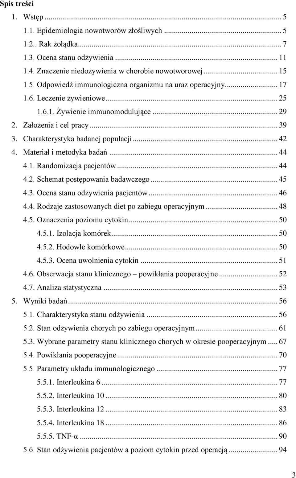 .. 44 4.2. Schemat postępowania badawczego... 45 4.3. Ocena stanu odżywienia pacjentów... 46 4.4. Rodzaje zastosowanych diet po zabiegu operacyjnym... 48 4.5. Oznaczenia poziomu cytokin... 50 4.5.1.