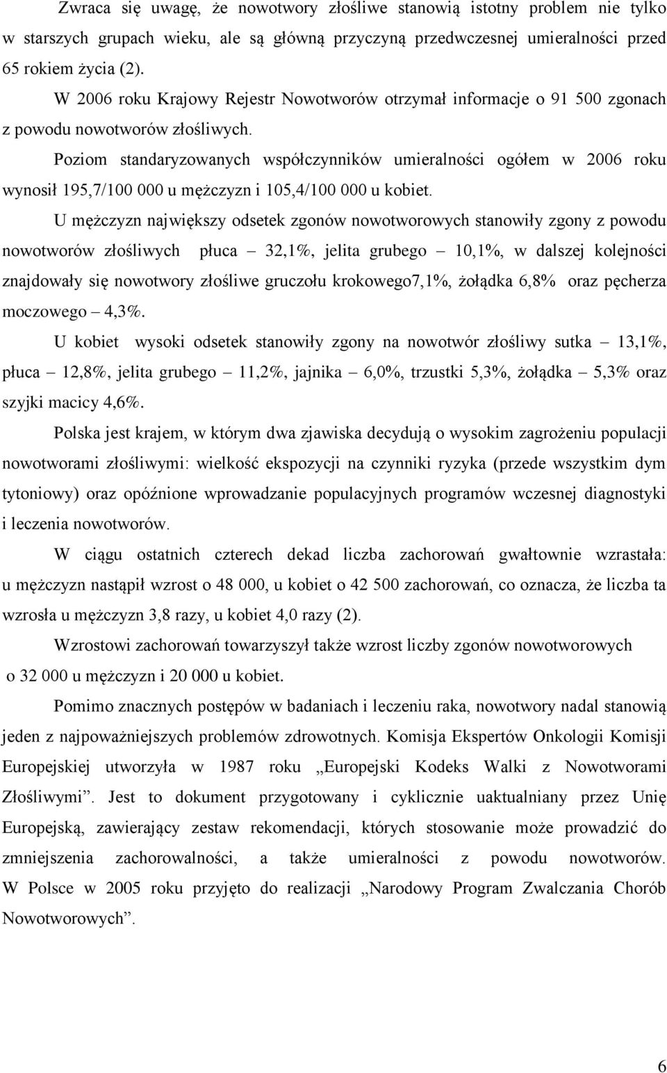 Poziom standaryzowanych współczynników umieralności ogółem w 2006 roku wynosił 195,7/100 000 u mężczyzn i 105,4/100 000 u kobiet.