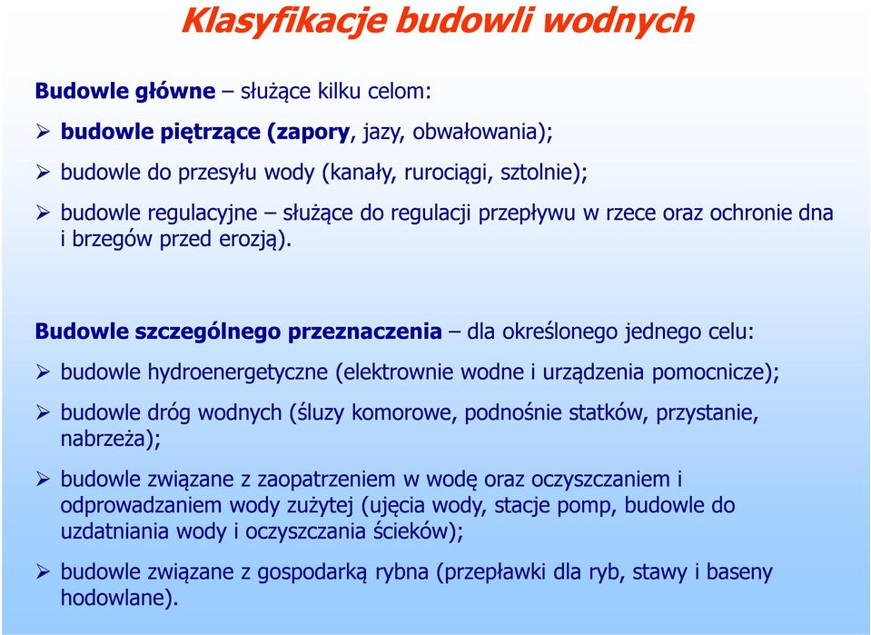 Budowle szczególnego przeznaczenia dla określonego jednego celu: budowle hydroenergetyczne (elektrownie wodne i urządzenia pomocnicze); budowle dróg wodnych (śluzy komorowe, podnośnie