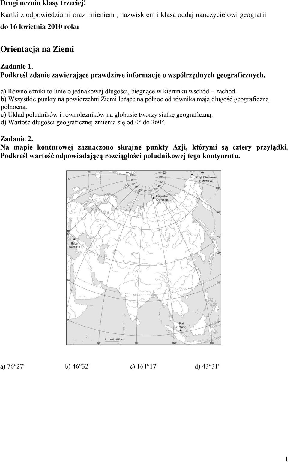 współrzędnych geograficznych. a) Równoleżniki to linie o jednakowej długości, biegnące w kierunku wschód zachód.