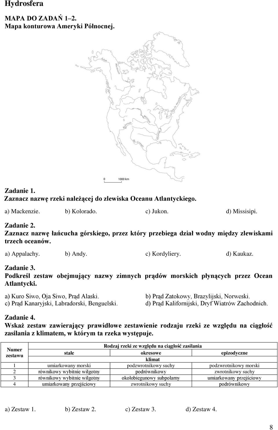 Podkreśl zestaw obejmujący nazwy zimnych prądów morskich płynących przez Ocean Atlantycki. a) Kuro Siwo, Oja Siwo, Prąd Alaski. b) Prąd Zatokowy, Brazylijski, Norweski.