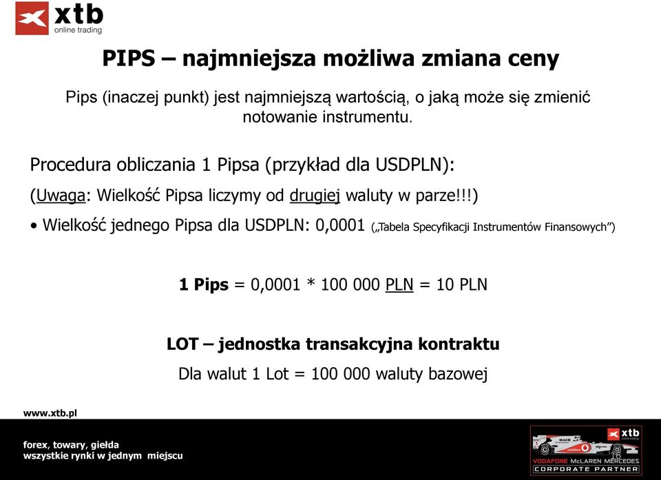 Procedura obliczania 1 Pipsa (przykład dla USDPLN): (Uwaga: Wielkość Pipsa liczymy od drugiej waluty w parze!