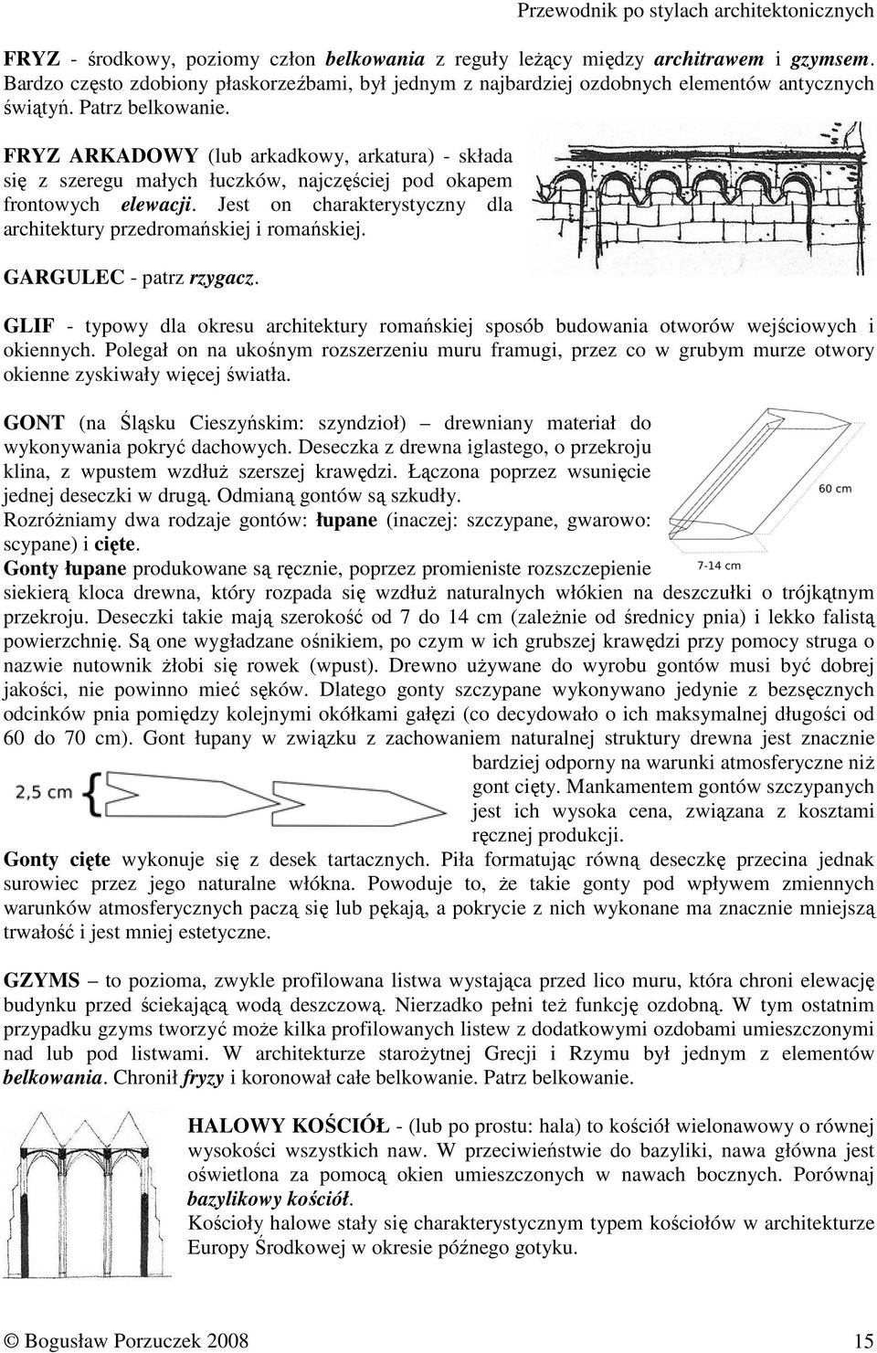 Jest on charakterystyczny dla architektury przedromańskiej i romańskiej. GARGULEC - patrz rzygacz. GLIF - typowy dla okresu architektury romańskiej sposób budowania otworów wejściowych i okiennych.