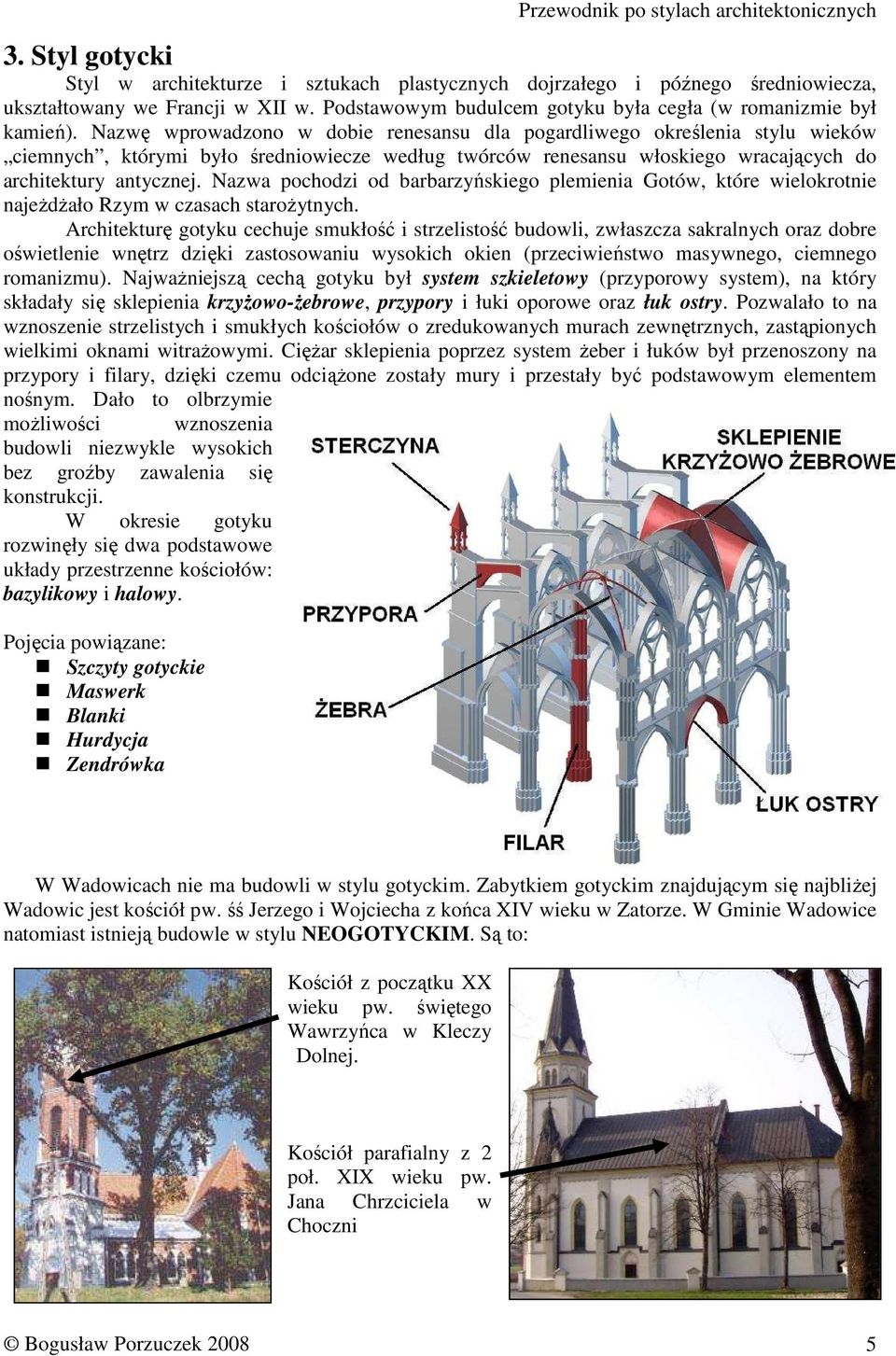 Nazwa pochodzi od barbarzyńskiego plemienia Gotów, które wielokrotnie najeŝdŝało Rzym w czasach staroŝytnych.