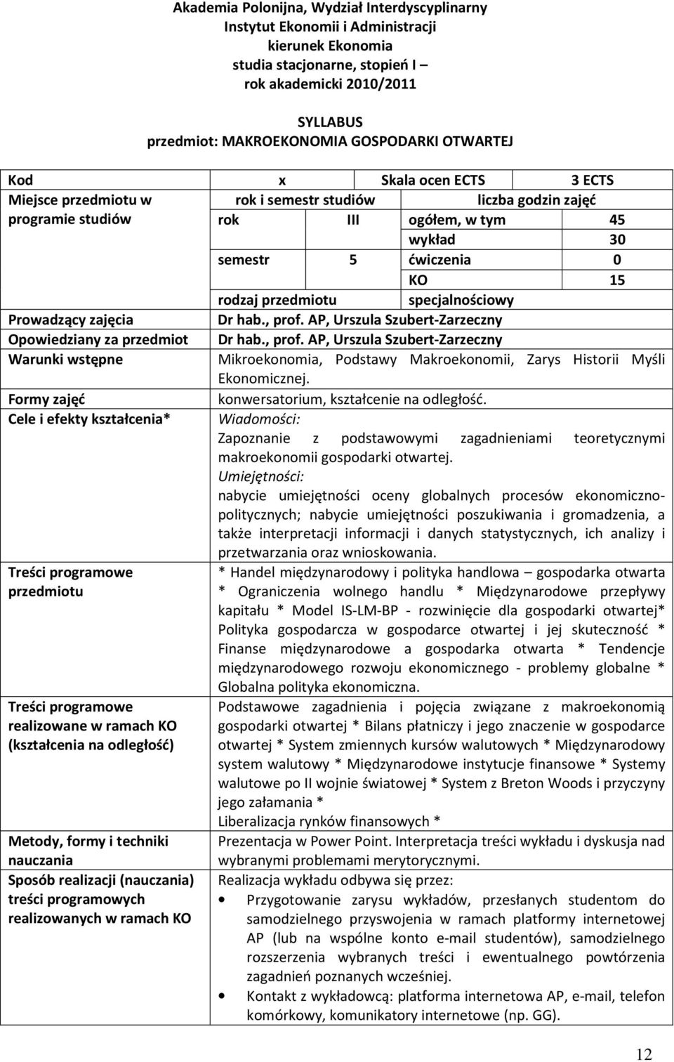 AP, Urszula Szubert-Zarzeczny Opowiedziany za przedmiot Dr hab., prof. AP, Urszula Szubert-Zarzeczny Warunki wstępne Mikroekonomia, Podstawy Makroekonomii, Zarys Historii Myśli Ekonomicznej.