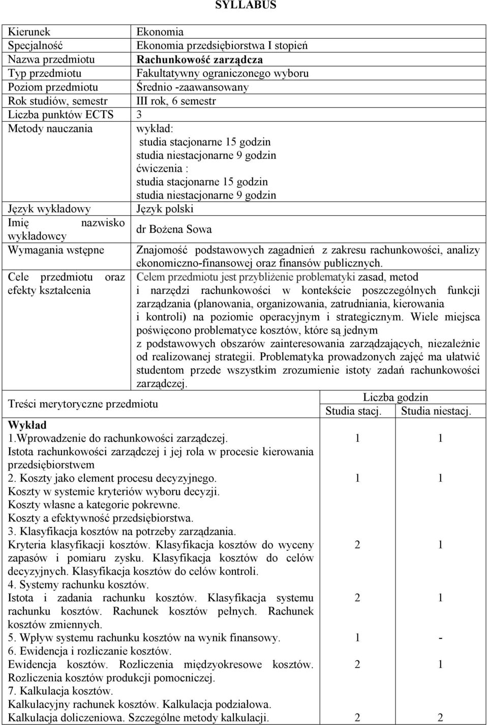 studia niestacjonarne 9 godzin Język wykładowy Język polski Imię nazwisko wykładowcy dr Bożena Sowa Wymagania wstępne Znajomość podstawowych zagadnień z zakresu rachunkowości, analizy