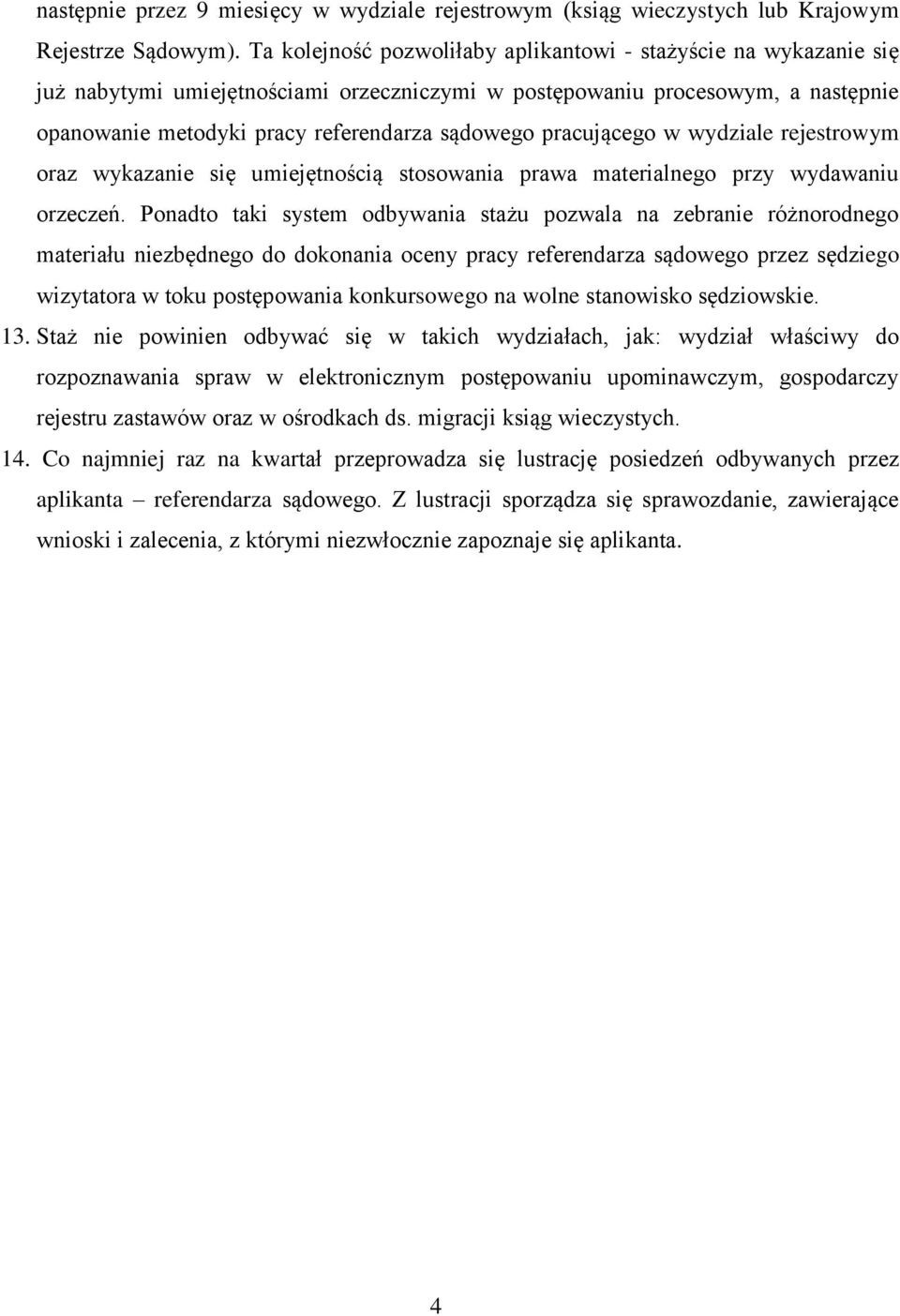 pracującego w wydziale rejestrowym oraz wykazanie się umiejętnością stosowania prawa materialnego przy wydawaniu orzeczeń.