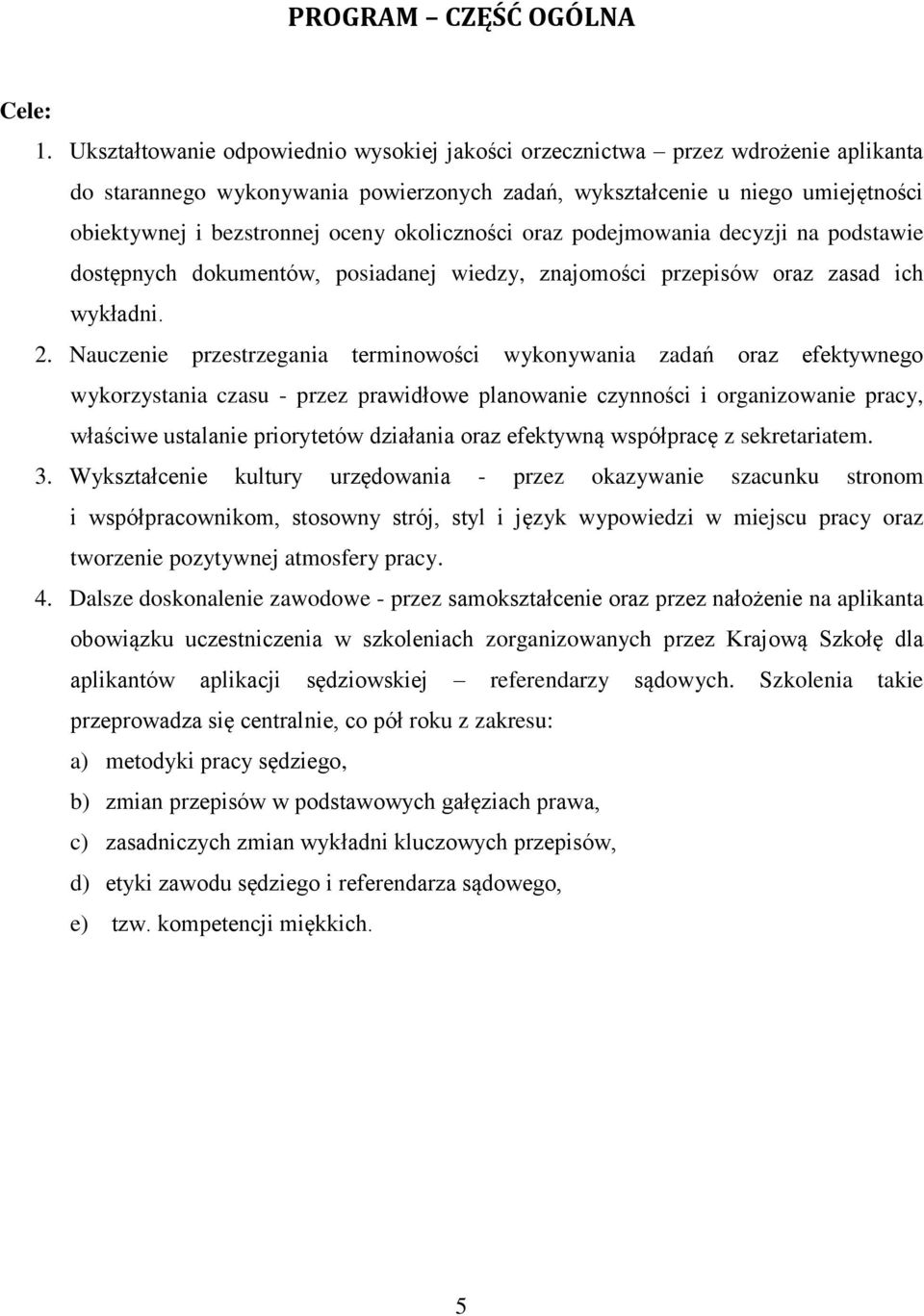 okoliczności oraz podejmowania decyzji na podstawie dostępnych dokumentów, posiadanej wiedzy, znajomości przepisów oraz zasad ich wykładni. 2.