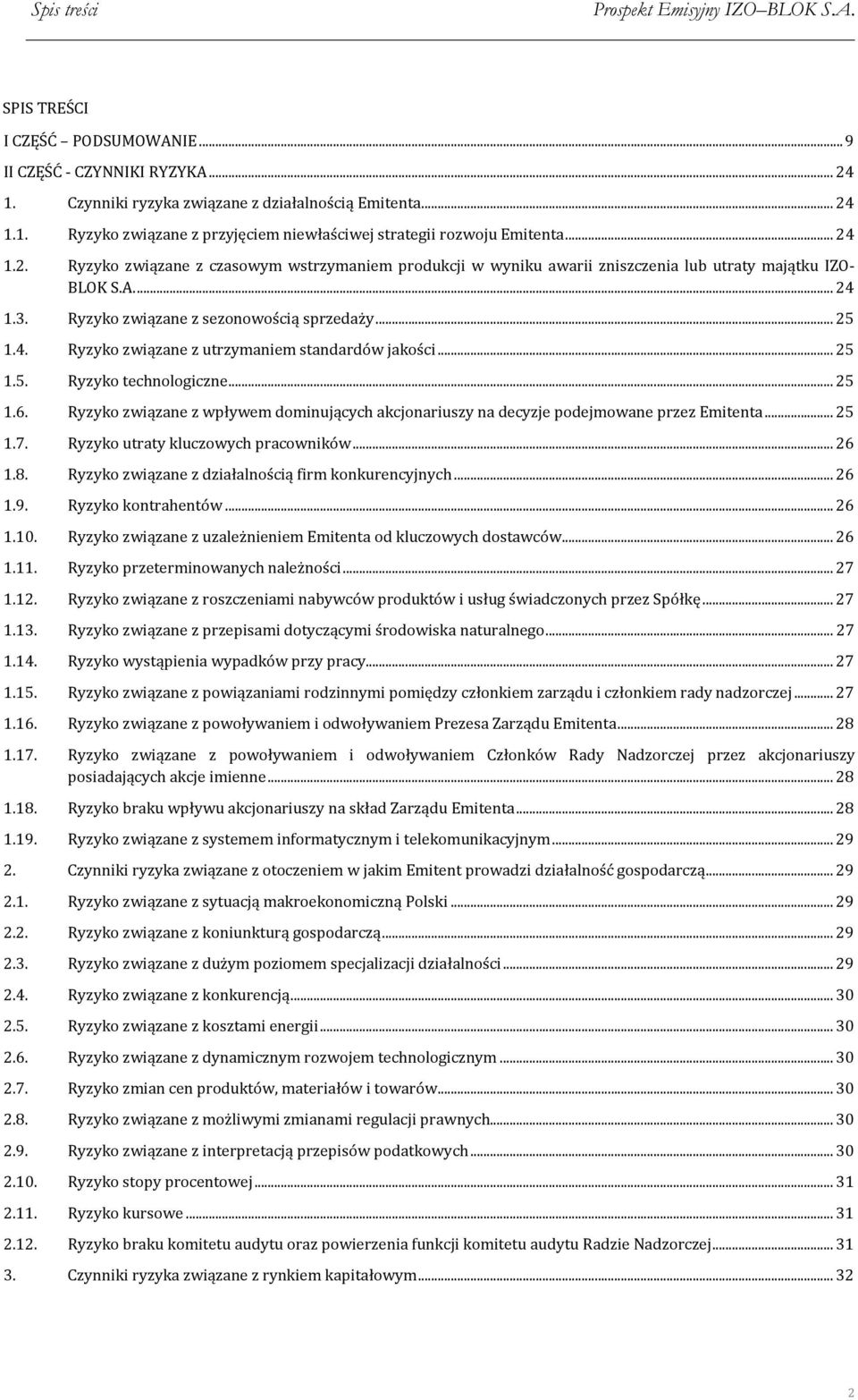 .. 25 1.5. Ryzyko technologiczne... 25 1.6. Ryzyko związane z wpływem dominujących akcjonariuszy na decyzje podejmowane przez Emitenta... 25 1.7. Ryzyko utraty kluczowych pracowników... 26 1.8.