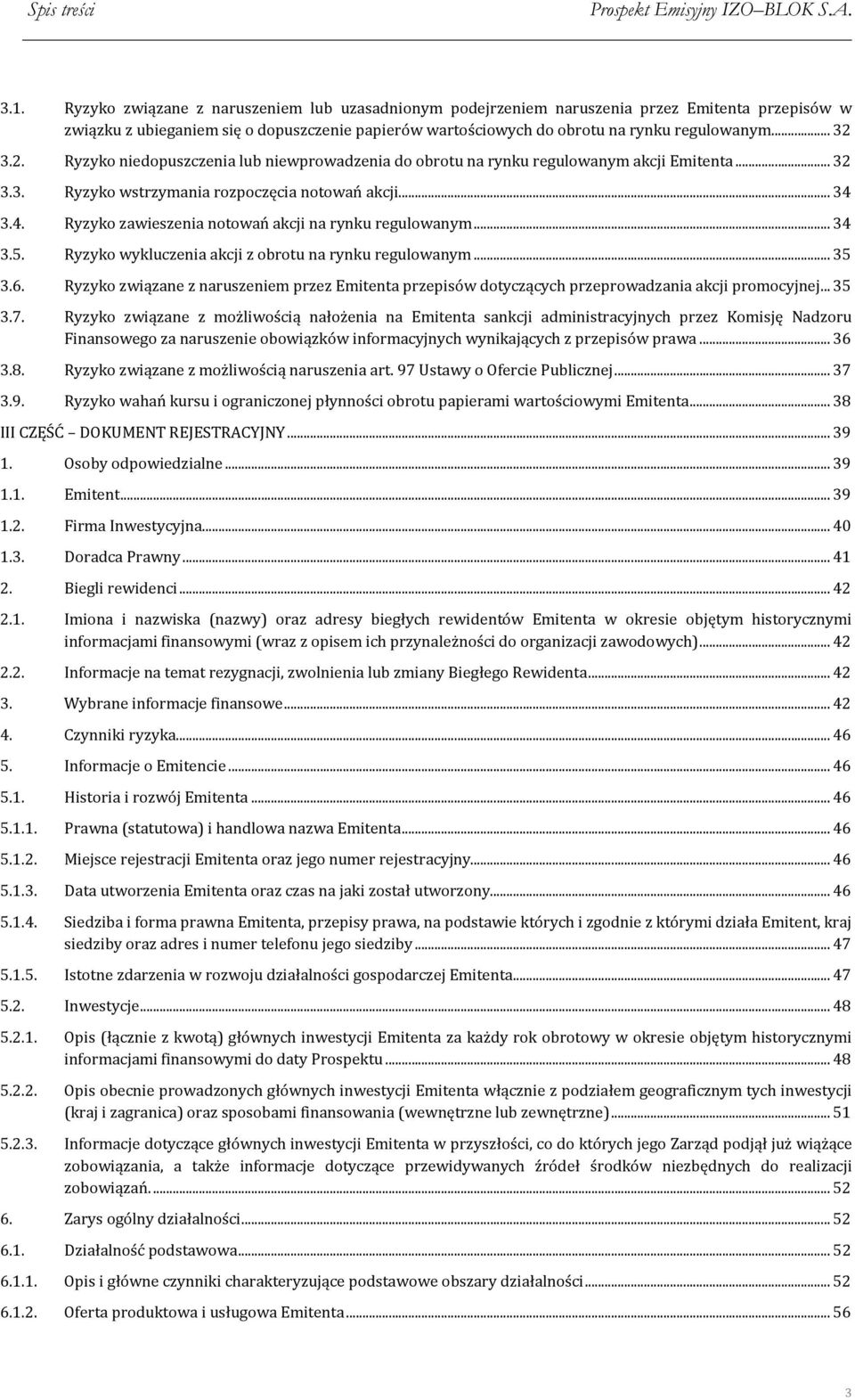 2. Ryzyko niedopuszczenia lub niewprowadzenia do obrotu na rynku regulowanym akcji Emitenta... 32 3.3. Ryzyko wstrzymania rozpoczęcia notowań akcji... 34 