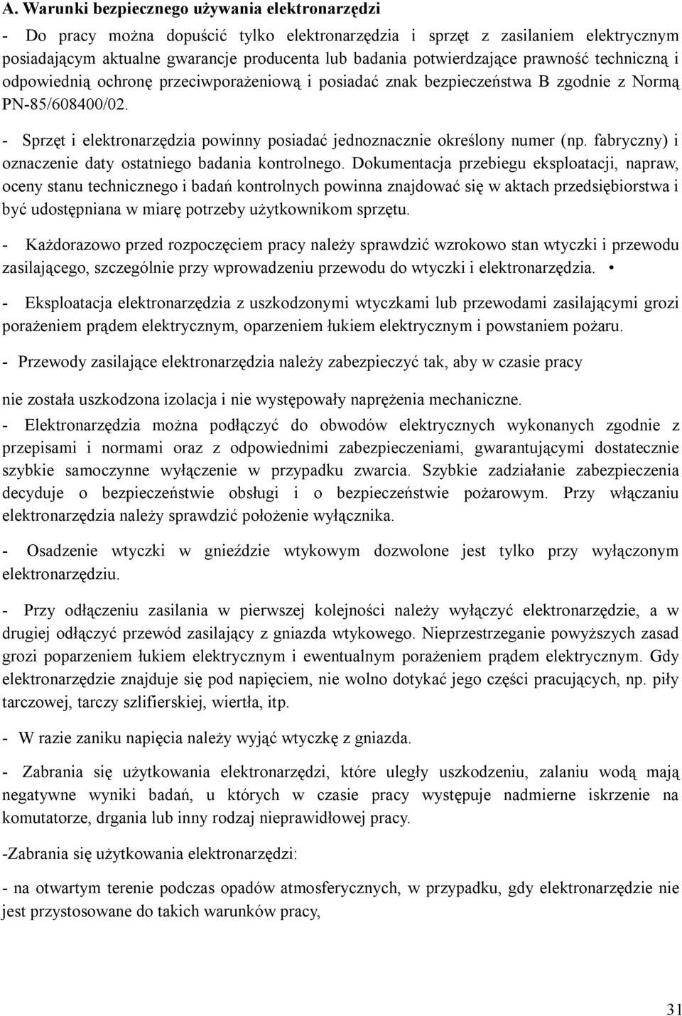 - Sprzęt i elektronarzędzia powinny posiadać jednoznacznie określony numer (np. fabryczny) i oznaczenie daty ostatniego badania kontrolnego.