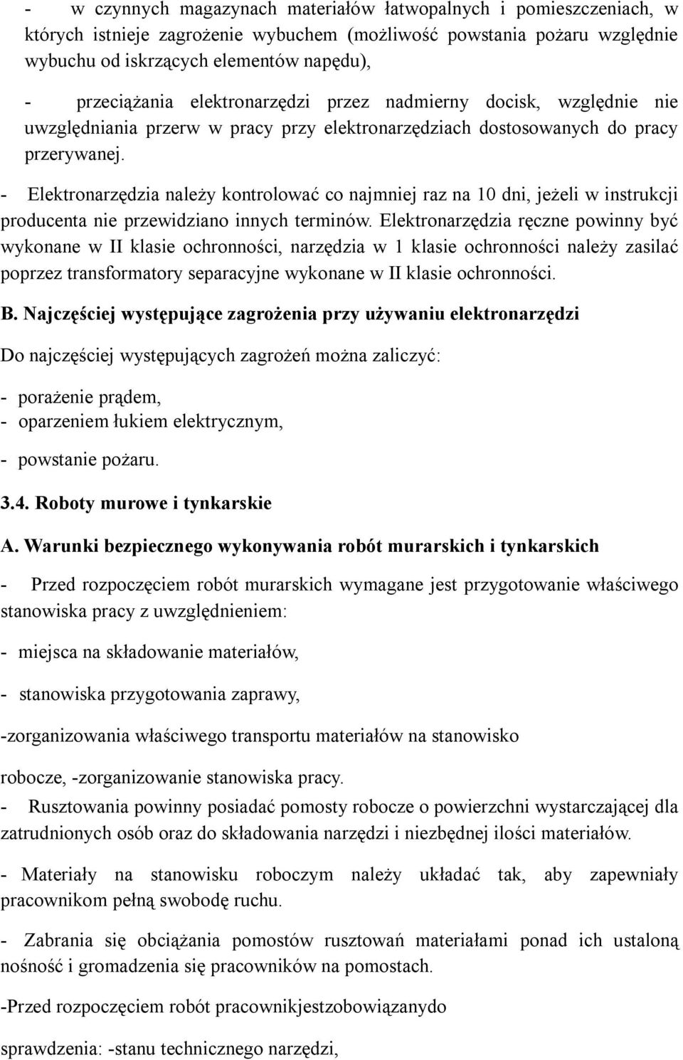 - Elektronarzędzia należy kontrolować co najmniej raz na 10 dni, jeżeli w instrukcji producenta nie przewidziano innych terminów.