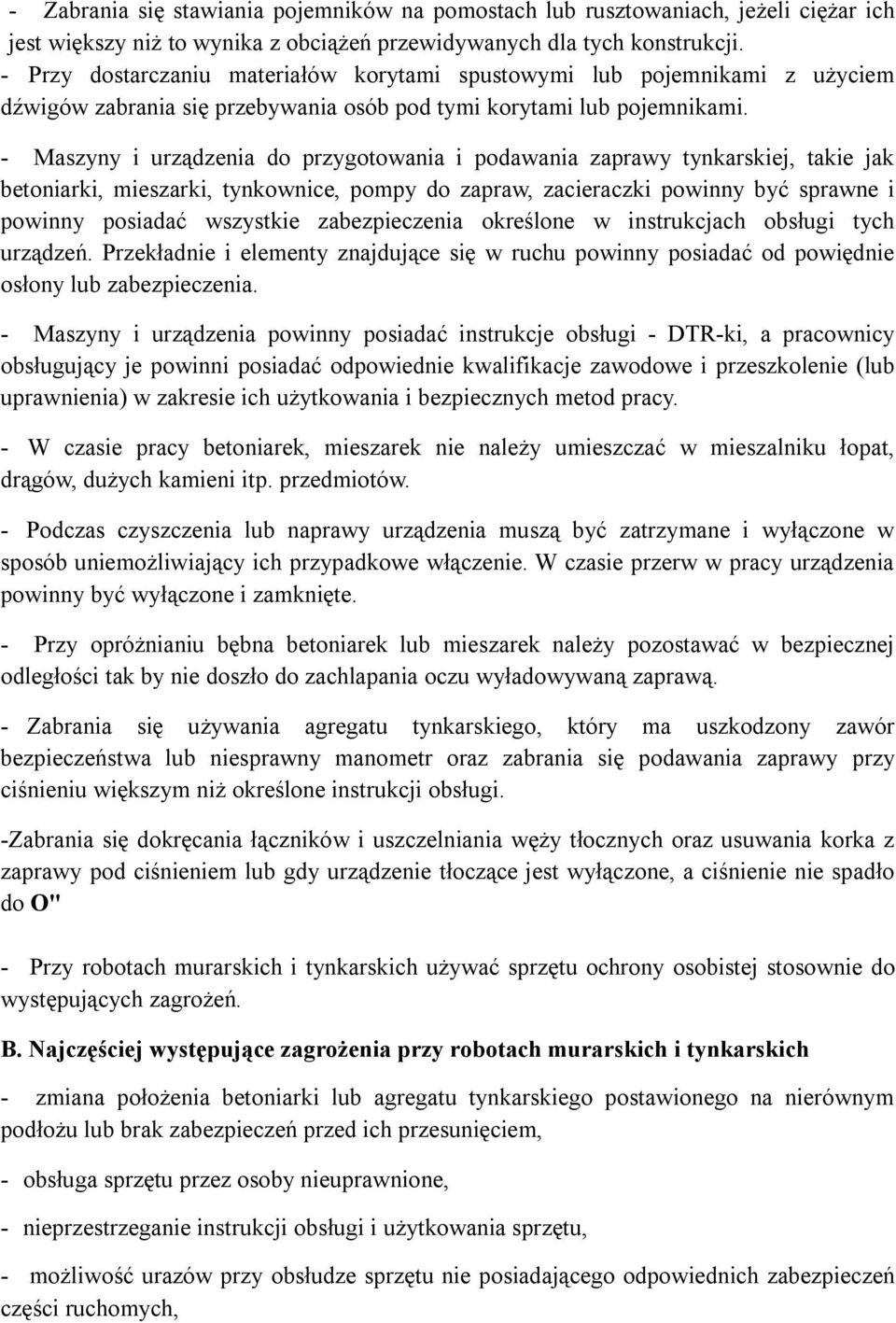 - Maszyny i urządzenia do przygotowania i podawania zaprawy tynkarskiej, takie jak betoniarki, mieszarki, tynkownice, pompy do zapraw, zacieraczki powinny być sprawne i powinny posiadać wszystkie