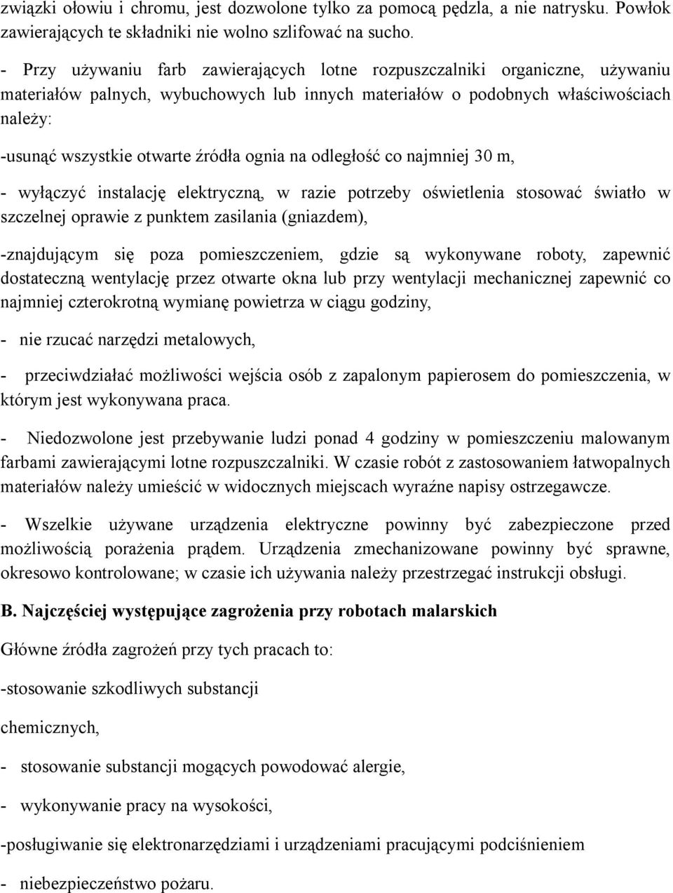 ognia na odległość co najmniej 30 m, - wyłączyć instalację elektryczną, w razie potrzeby oświetlenia stosować światło w szczelnej oprawie z punktem zasilania (gniazdem), -znajdującym się poza