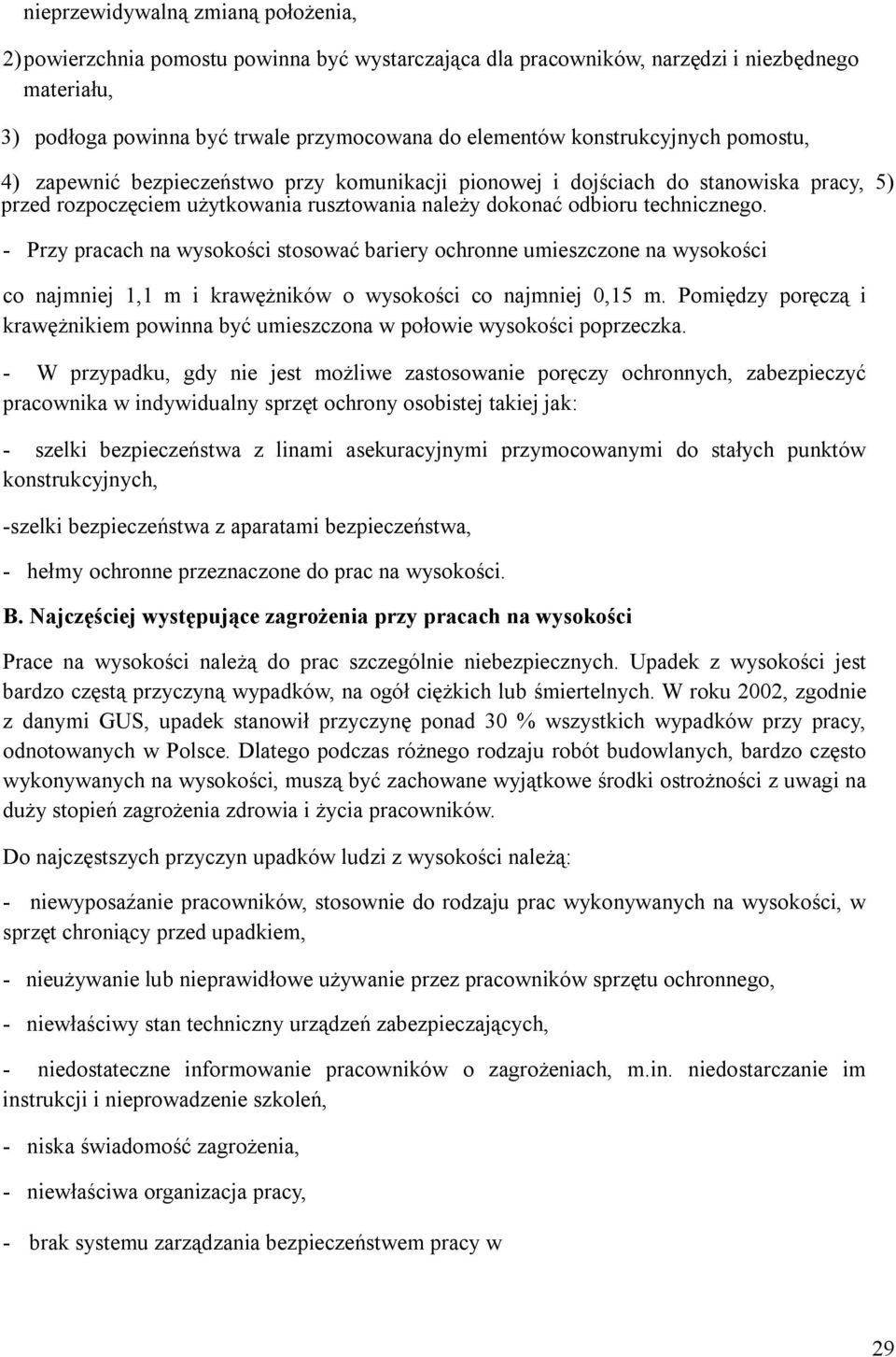 - Przy pracach na wysokości stosować bariery ochronne umieszczone na wysokości co najmniej 1,1 m i krawężników o wysokości co najmniej 0,15 m.