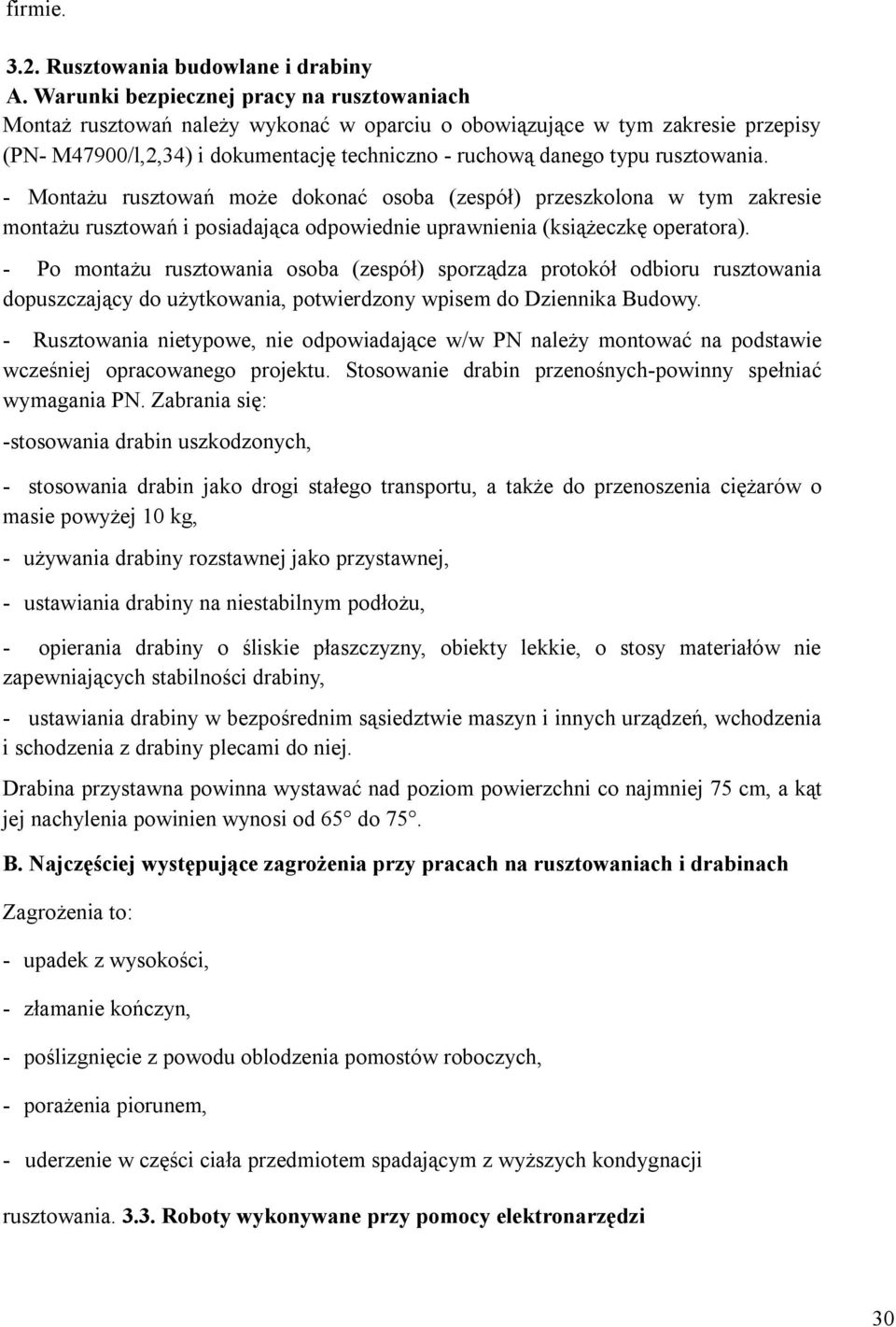 rusztowania. - Montażu rusztowań może dokonać osoba (zespół) przeszkolona w tym zakresie montażu rusztowań i posiadająca odpowiednie uprawnienia (książeczkę operatora).