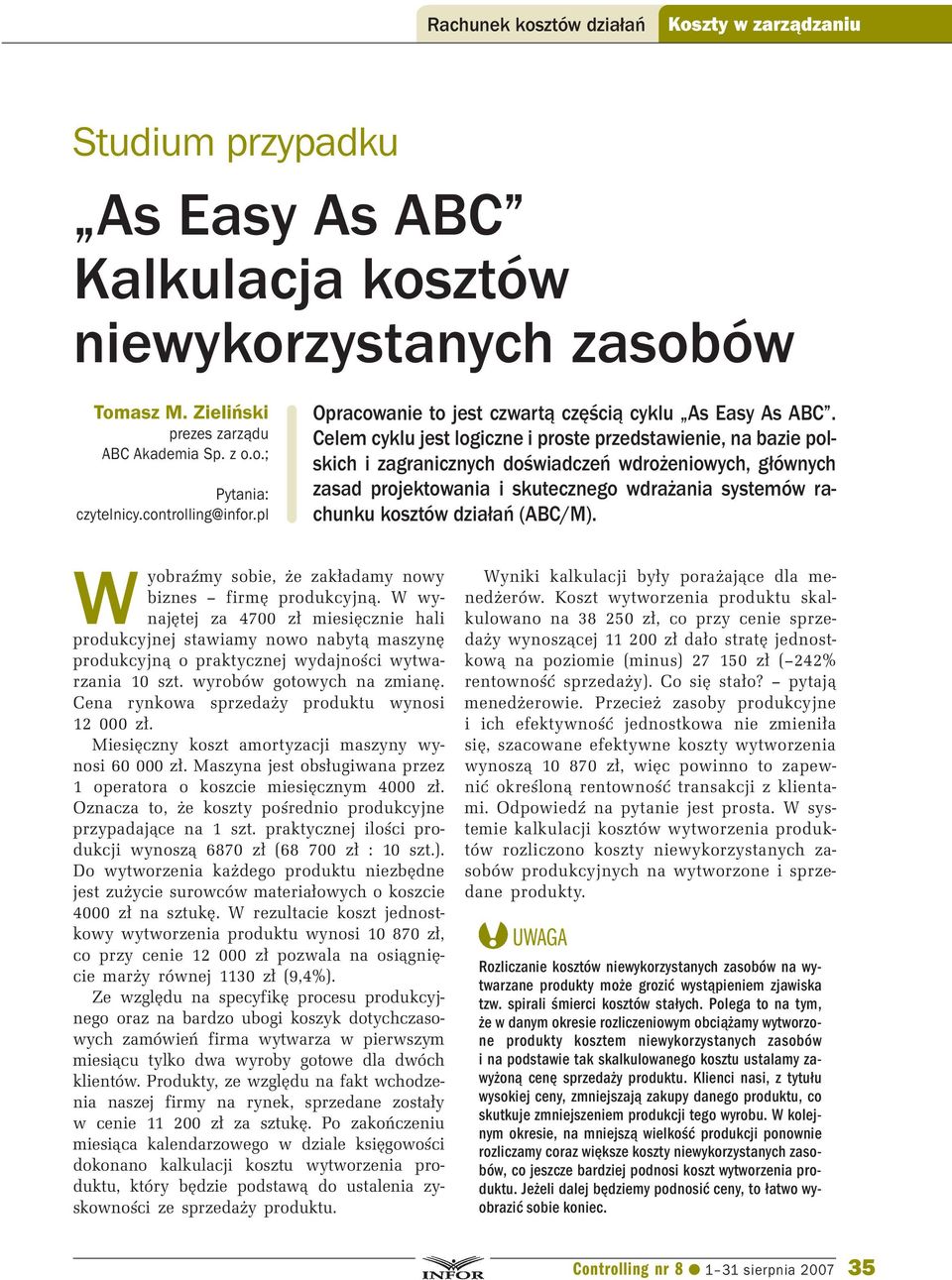 Celem cyklu jest logiczne i proste przedstawienie, na bazie polskich i zagranicznych doświadczeń wdrożeniowych, głównych zasad projektowania i skutecznego wdrażania systemów rachunku kosztów działań