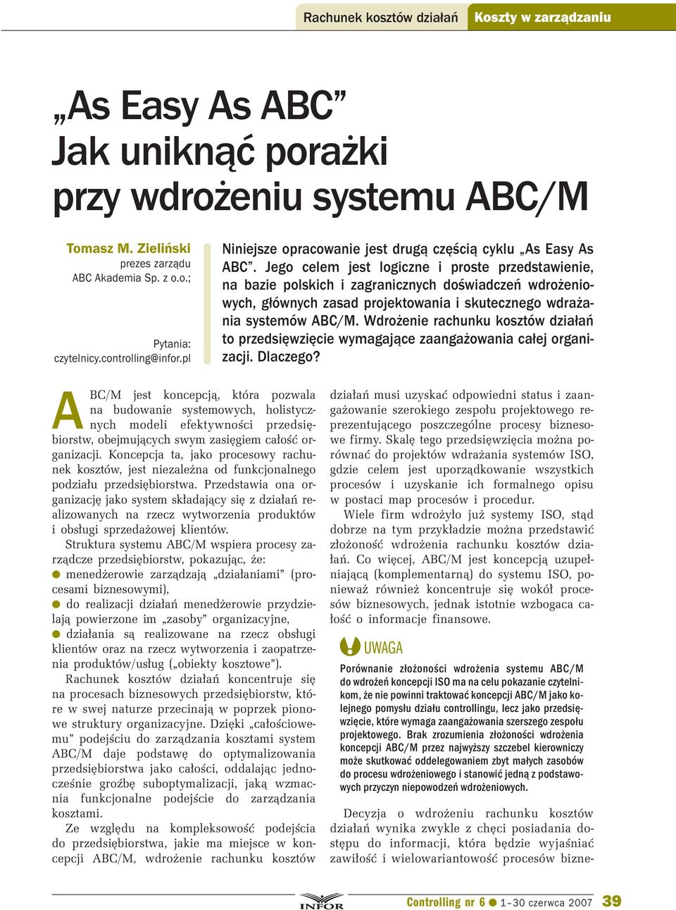 Jego celem jest logiczne i proste przedstawienie, na bazie polskich i zagranicznych doświadczeń wdrożeniowych, głównych zasad projektowania i skutecznego wdrażania systemów ABC/M.