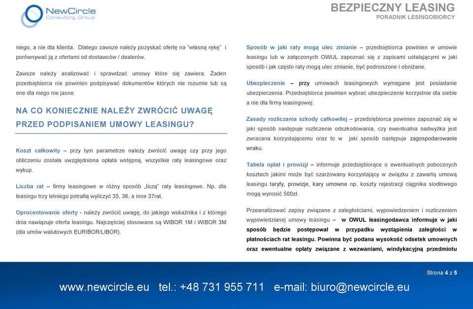 Koszt całkowity przy tym parametrze należy zwrócić uwagę czy przy jego obliczeniu została uwzględniona opłata wstępną, wszystkie raty leasingowe oraz wykup.